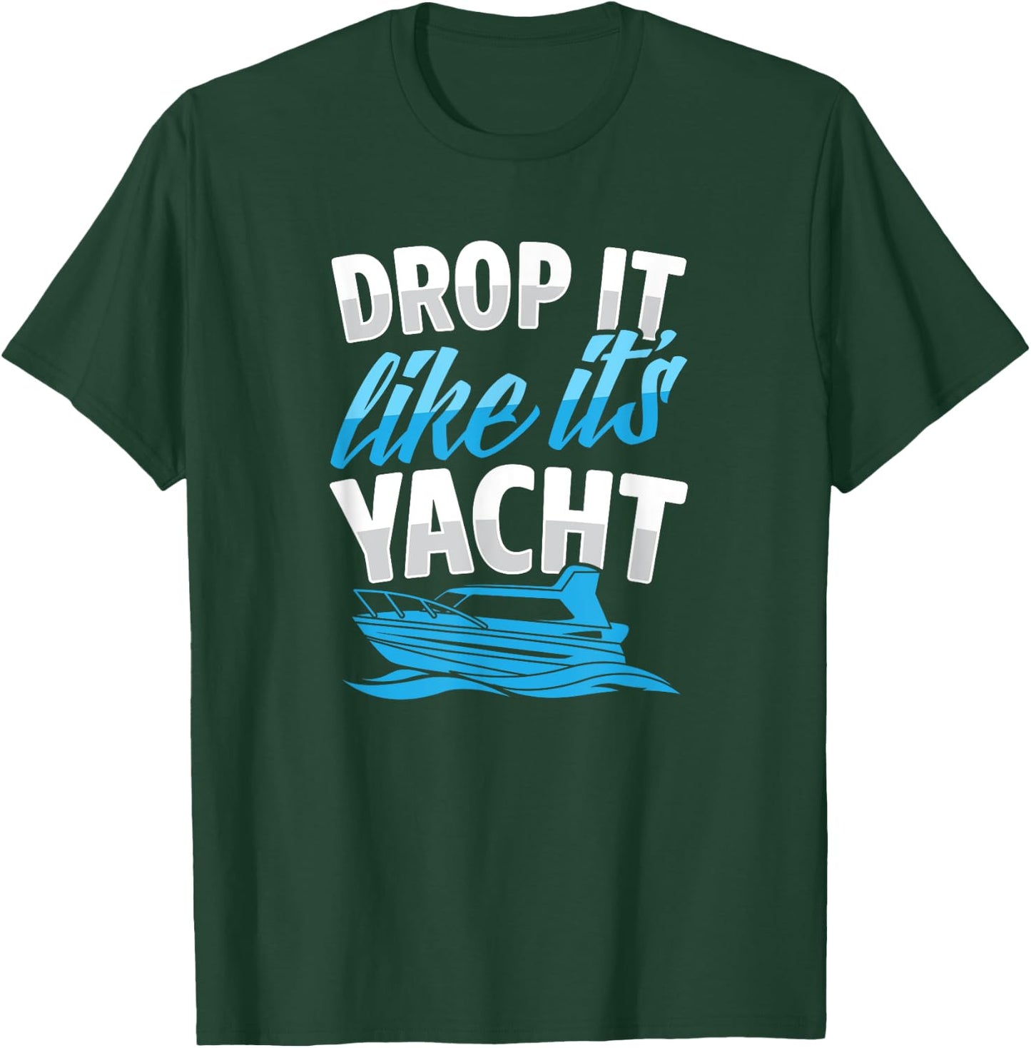 Drop It Like It's Yacht Funny Ocean Beach Boat Captain Club T-Shirt - T-Shirt | Forest