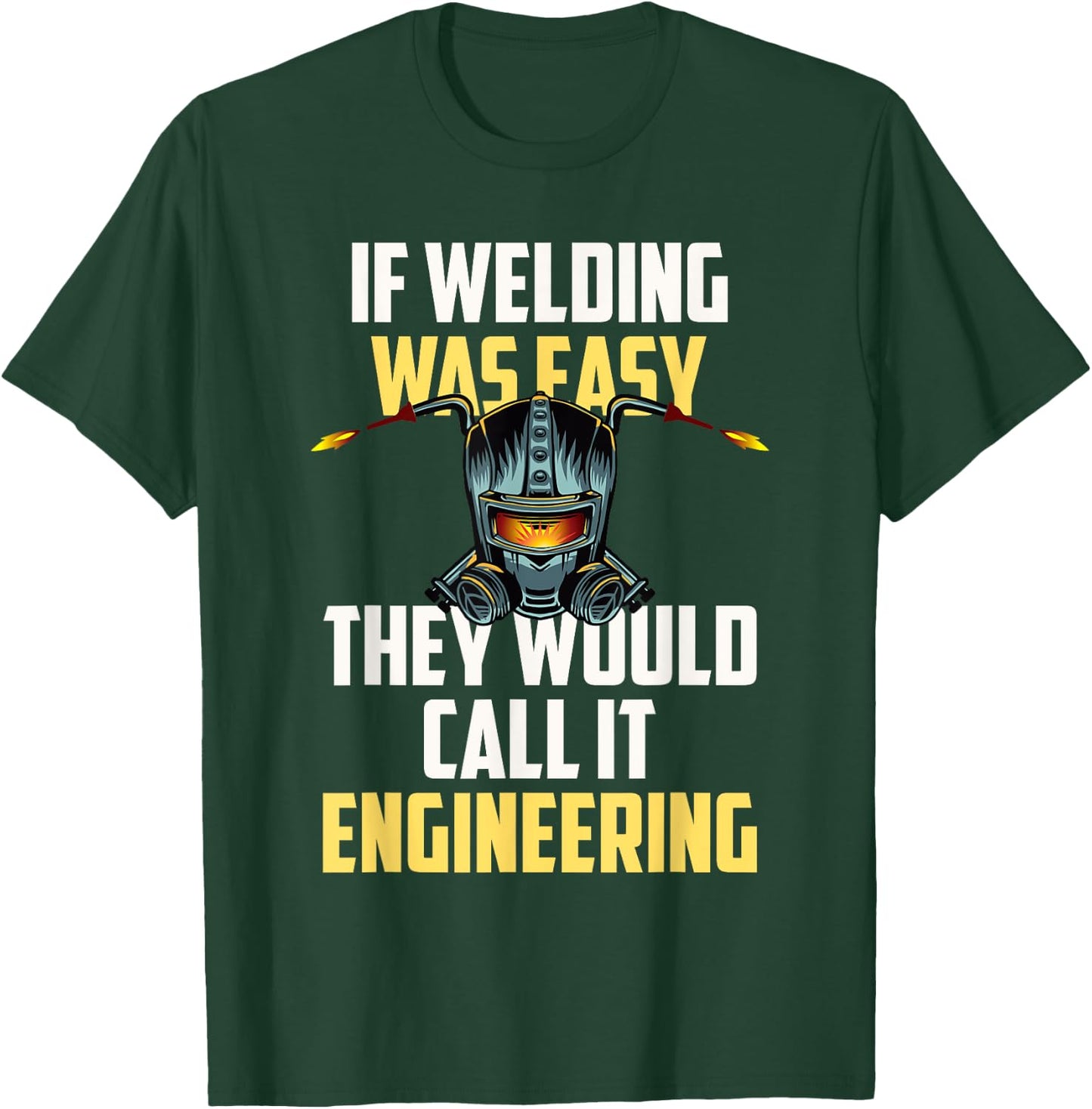 If Welding Was Easy They Would Call It Engineering T-Shirt - T-Shirt | Forest