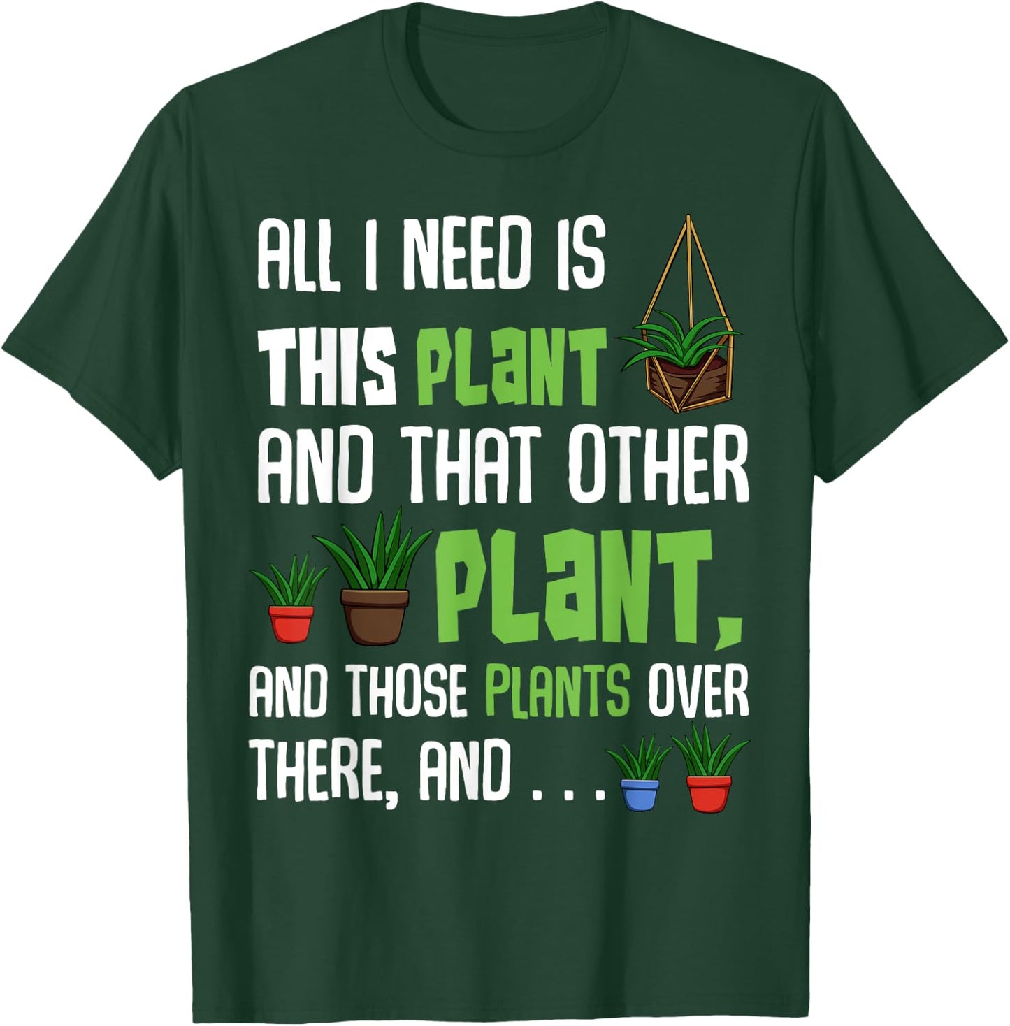 All I Need Is This Plant And That Other Plant Lover T-Shirt - T-Shirt | Forest