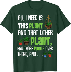 All I Need Is This Plant And That Other Plant Lover T-Shirt - T-Shirt | Forest
