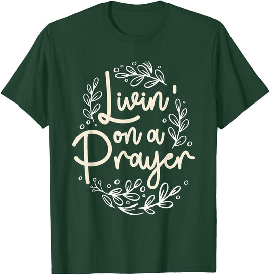 Livin' On a Prayer Inspiring Christian Quote T-Shirt - T-Shirt | Forest