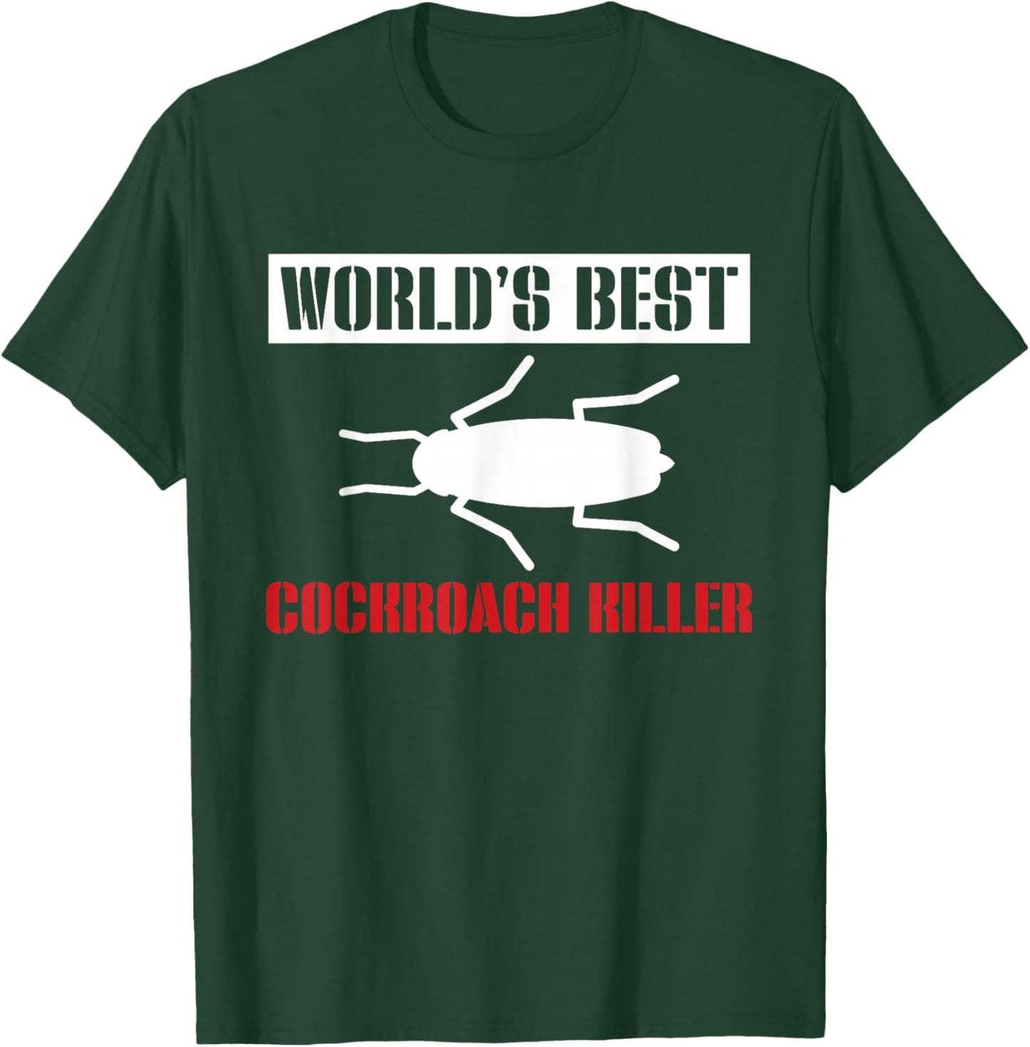 Worlds Best Cockroach Killer Exterminator T-Shirt - T-Shirt | Forest