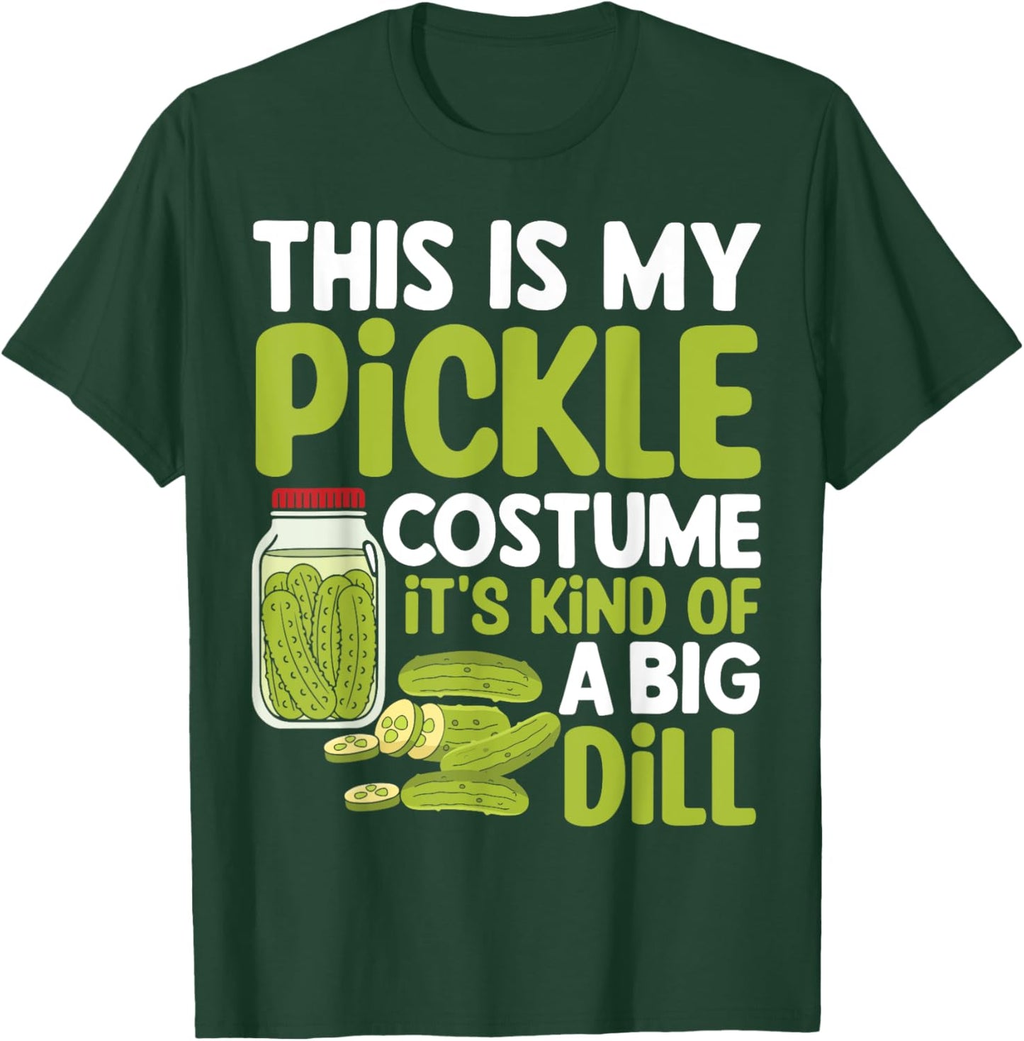 This Is My Pickle Costume Its Kind Of A Big Dill T-Shirt - T-Shirt | Forest