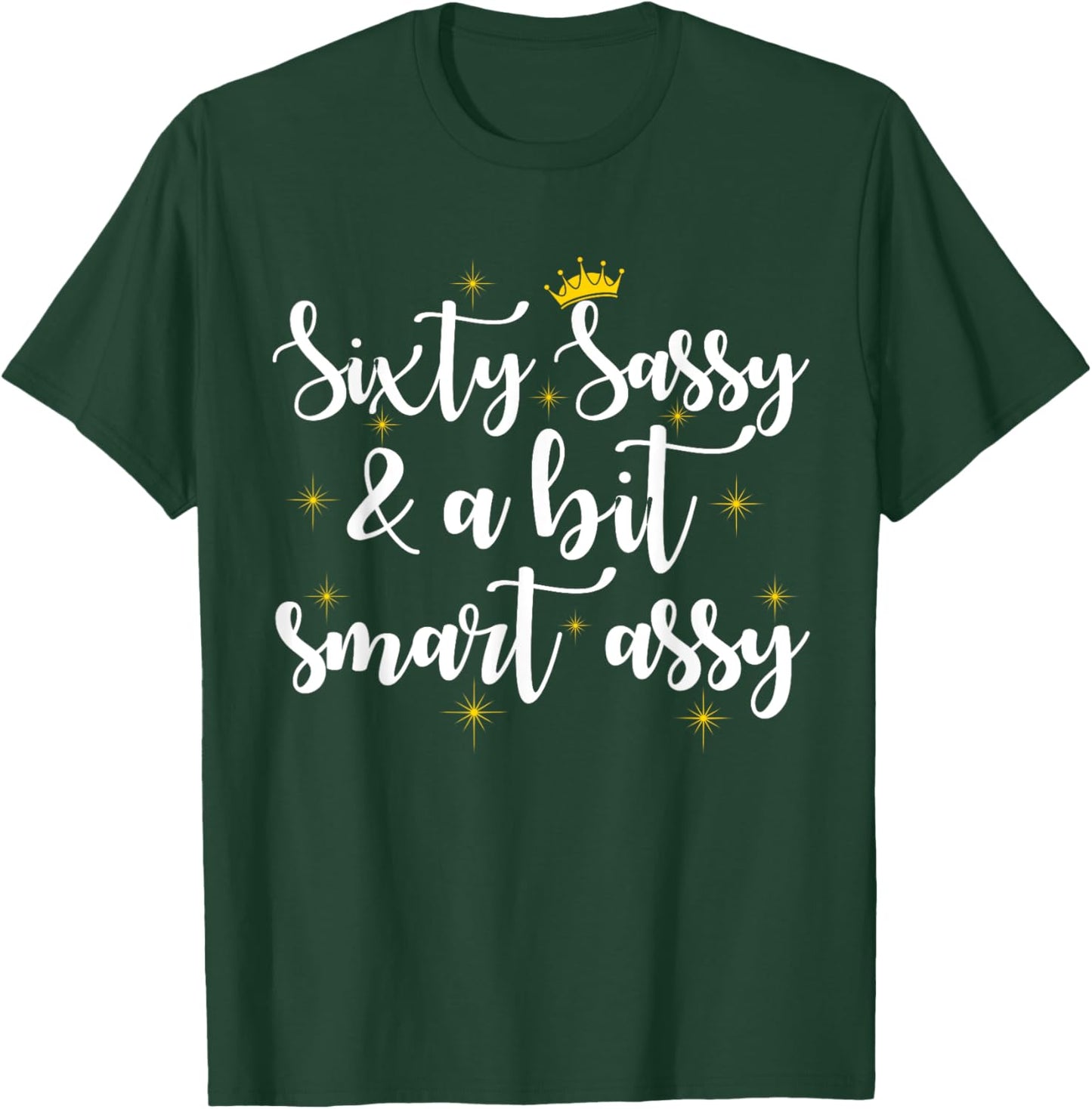 Sixty Sassy and a Bit Smart Assy 60th Birthday Women Mom T-Shirt - T-Shirt | Forest