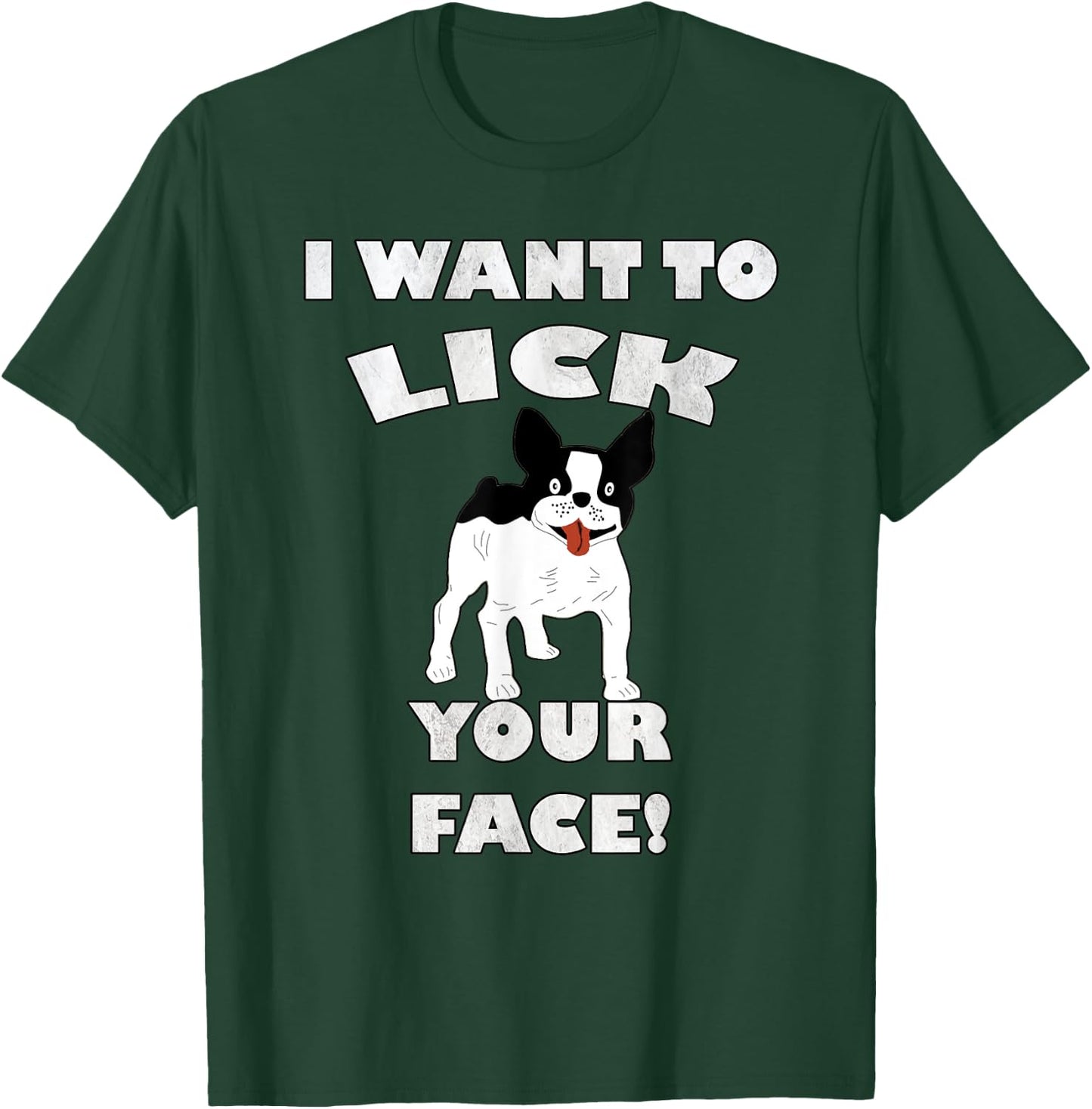Funny French Bulldog I Want To Lick Your Face! Frenchie Gift Men Women T-Shirt - T-Shirt | Forest