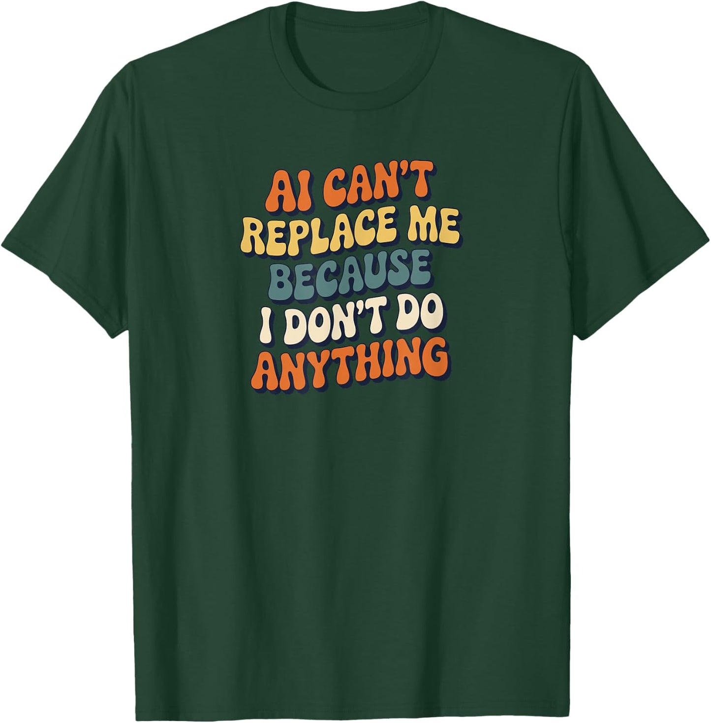 AI Can’t Replace Me Because I Don’t Do Anything Funny Retro T-Shirt - T-Shirt | Forest