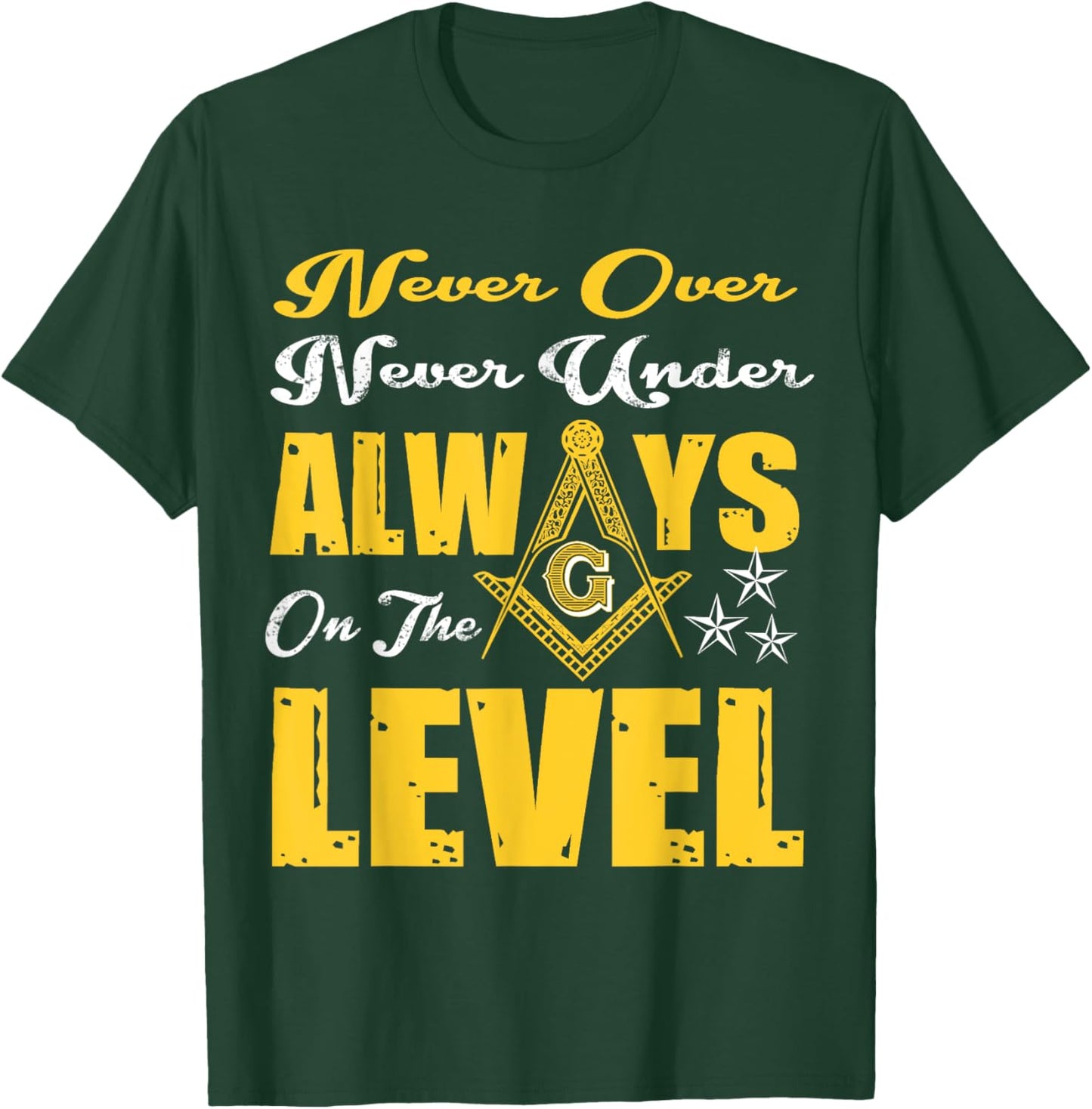 Freemason Never Over Never Under Always On The Level Masonic T-Shirt - T-Shirt | Forest