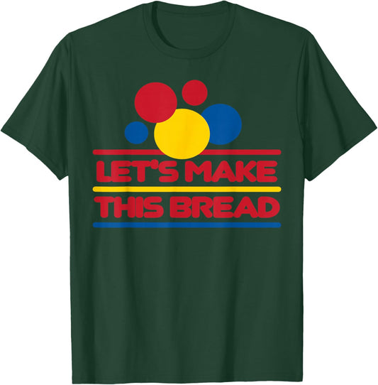 Let's Make This Bread T-Shirt - T-Shirt | Forest