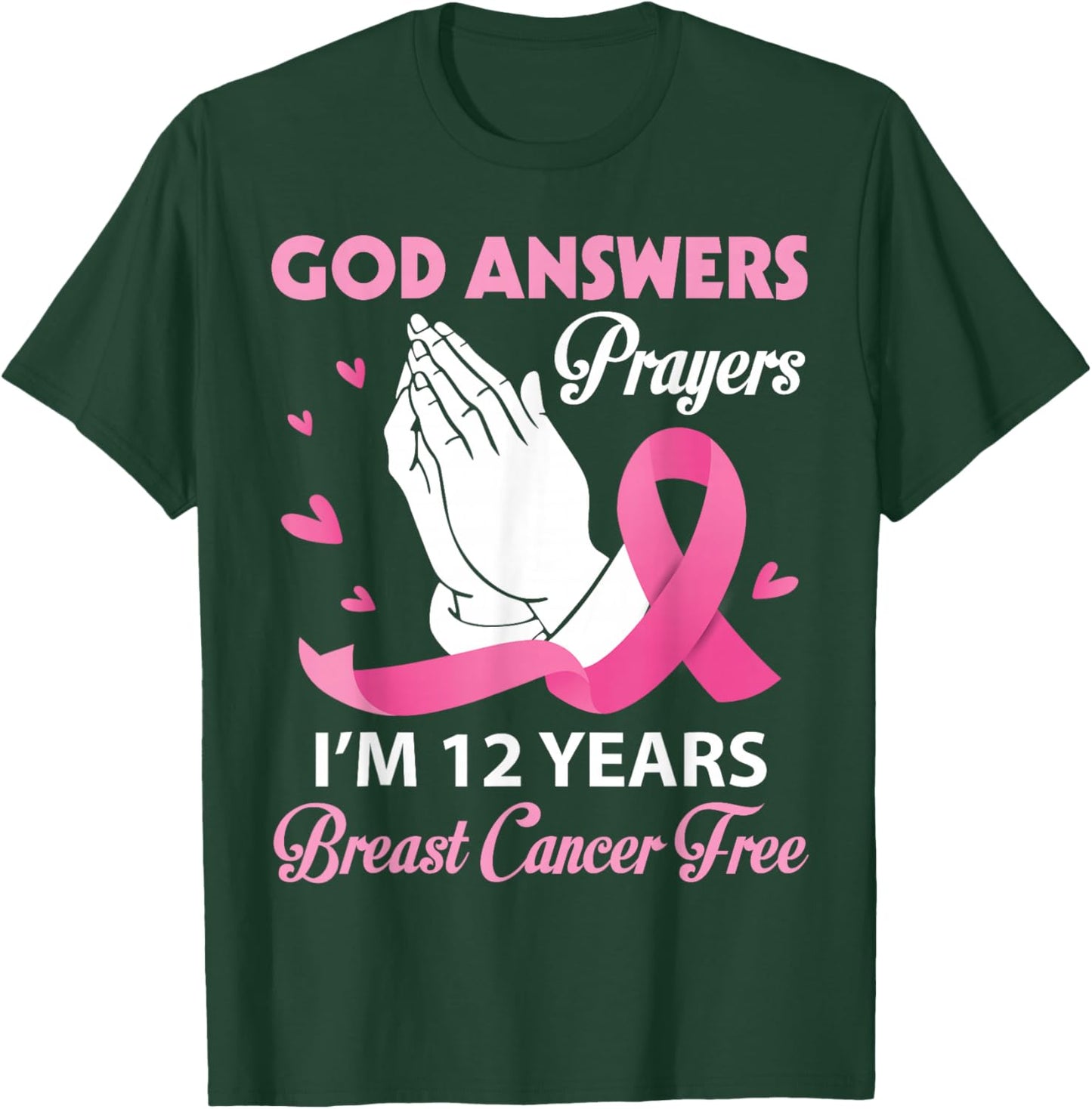 God Answers Prayers I'm 12 Years Breast Cancer Free Survivor T-Shirt - T-Shirt | Forest