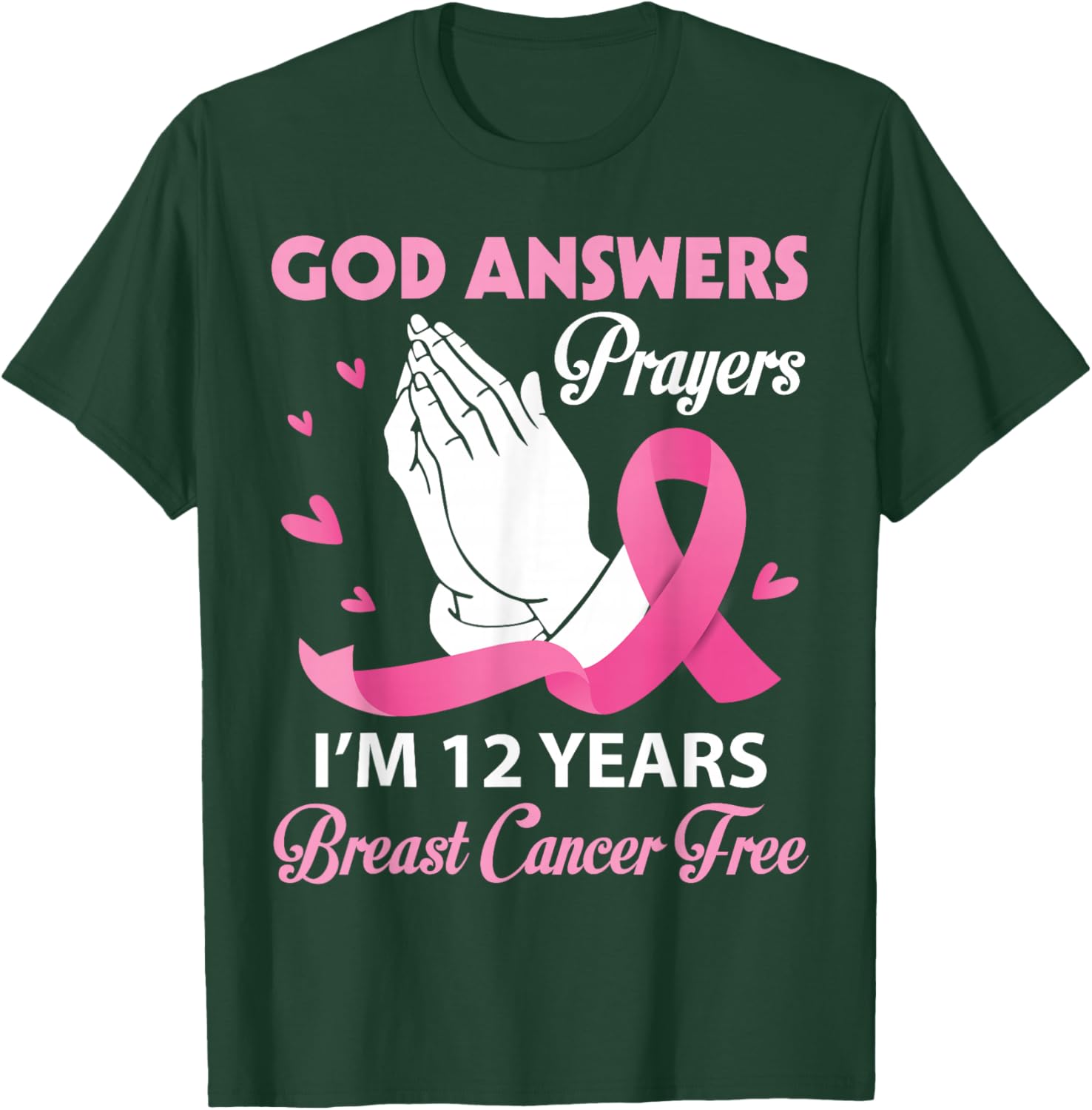 God Answers Prayers I'm 12 Years Breast Cancer Free Survivor T-Shirt - T-Shirt | Forest