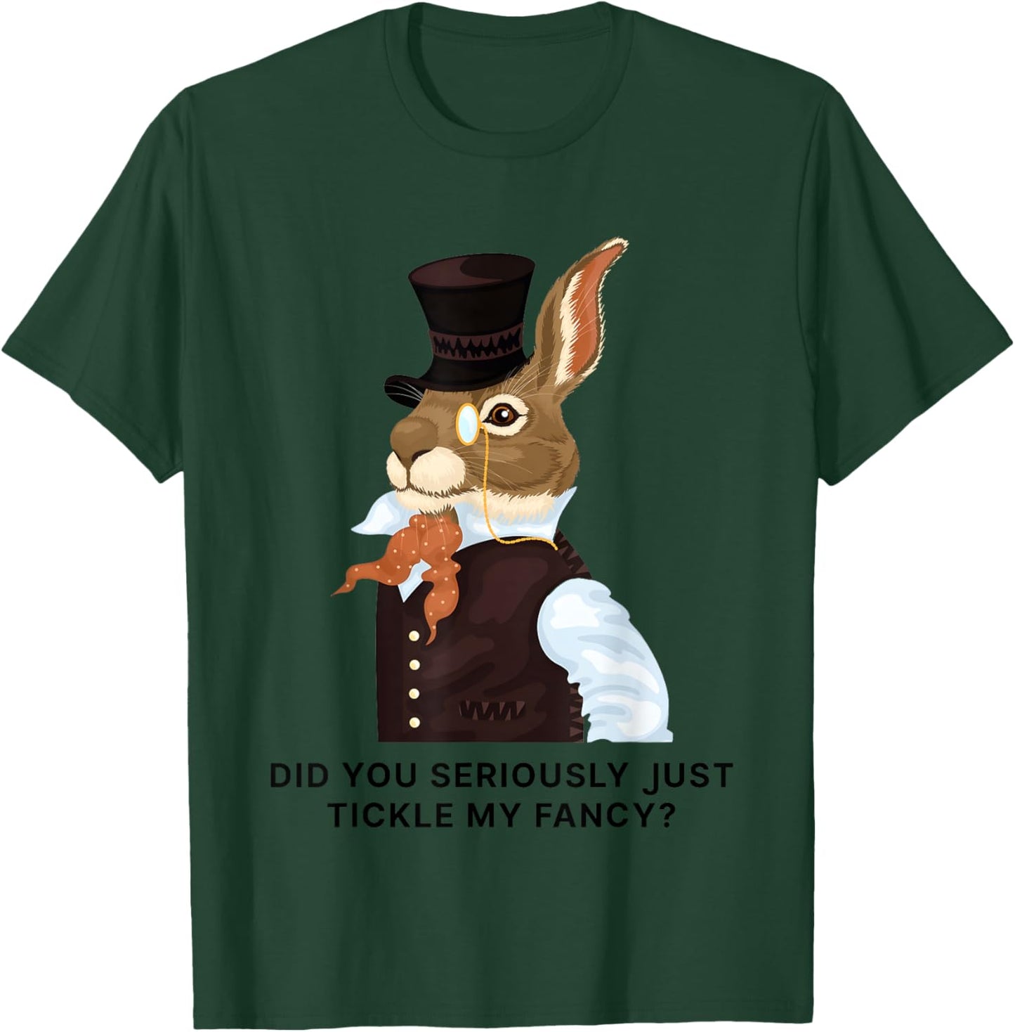 Rabbit Did You Just Tickle My Fancy T-Shirt - T-Shirt | Forest