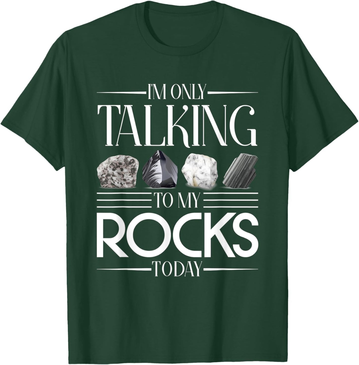 Im Only Talking To My Rocks Today Geology T-Shirt - T-Shirt | Forest