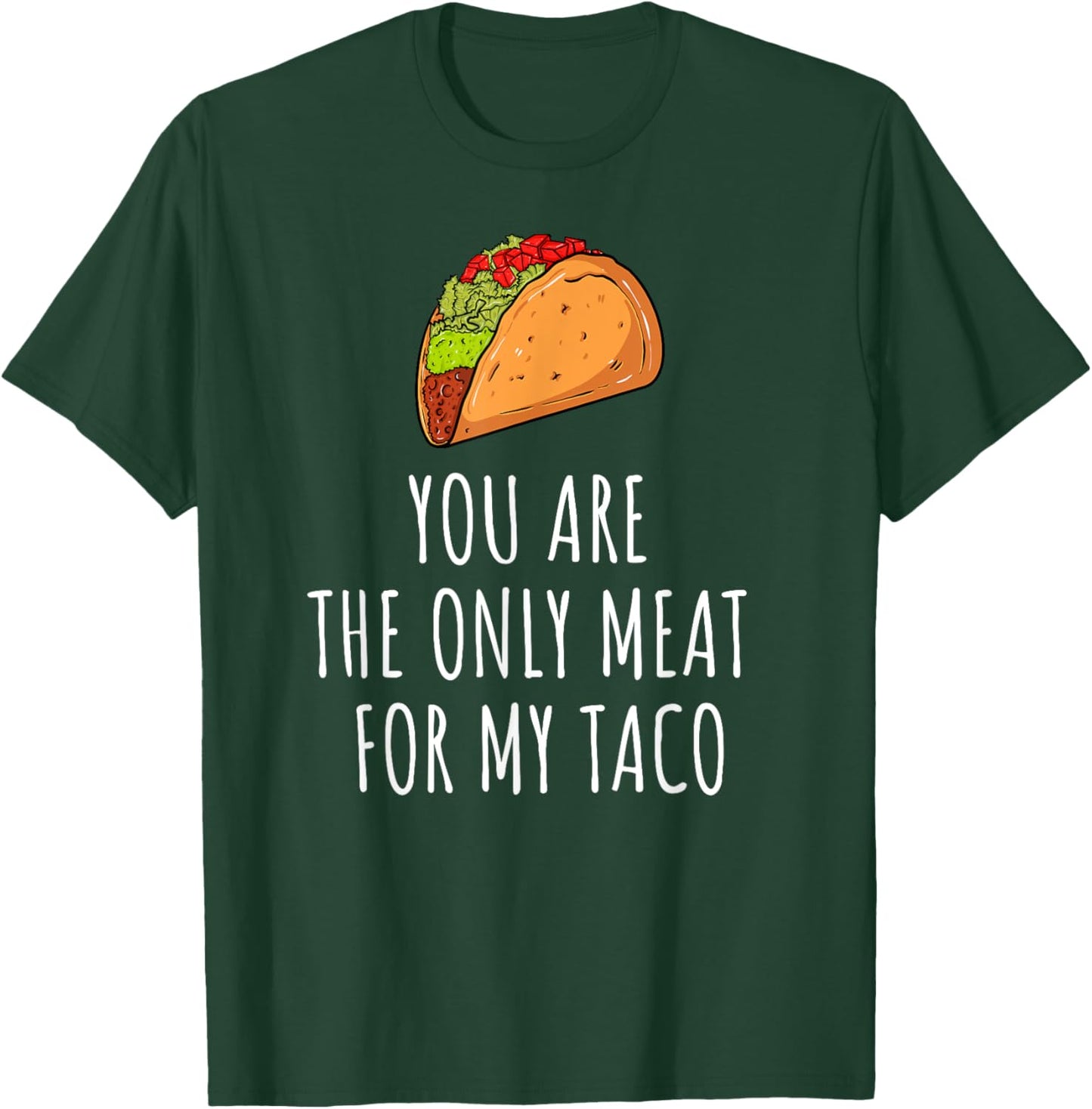 Only Meat for My Taco Spicy Love Foodie Top T-Shirt - T-Shirt | Forest