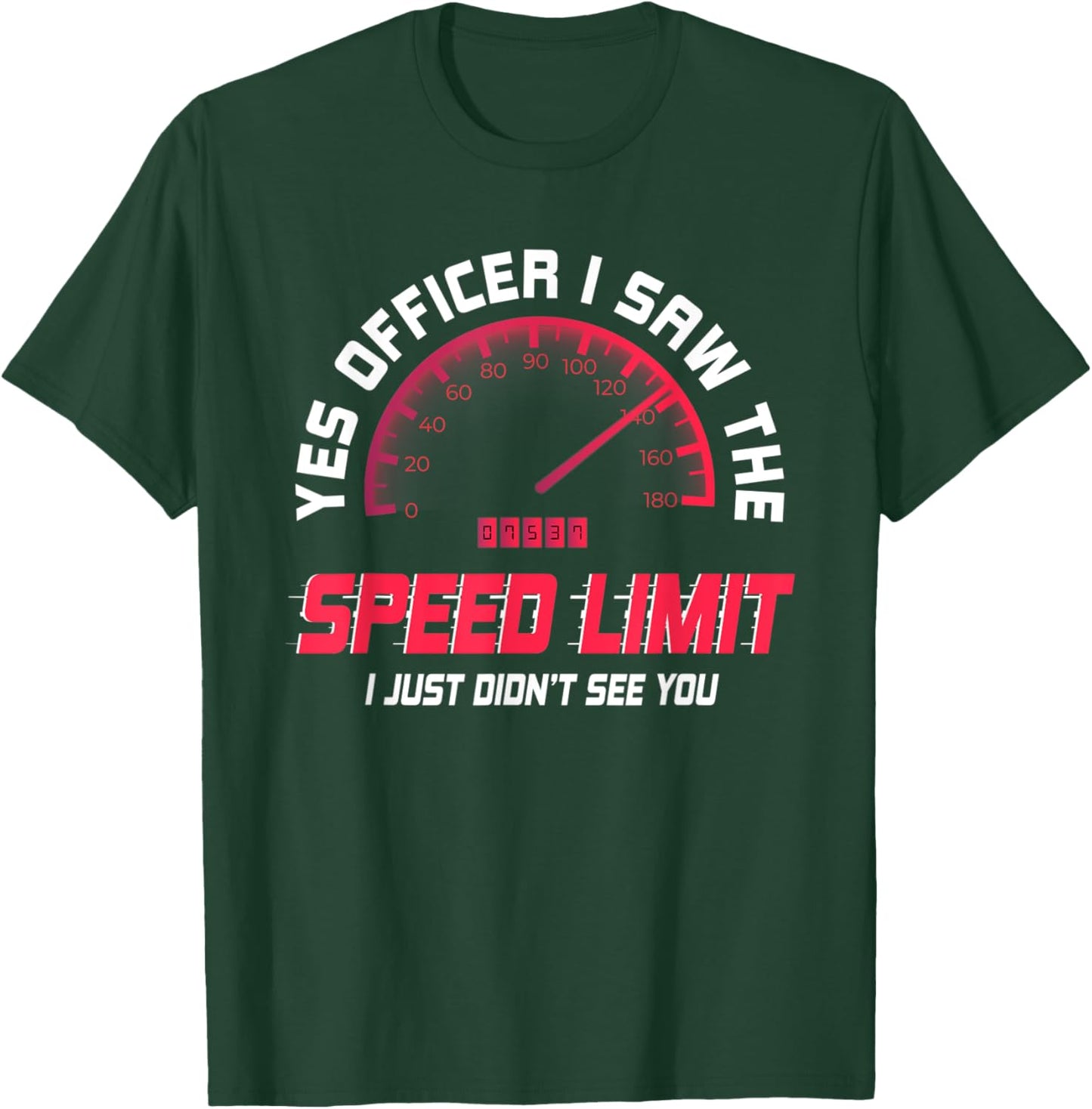 Yes Officer I Saw The Speed Limit I Just Didnt See You Funny T-Shirt - T-Shirt | Forest