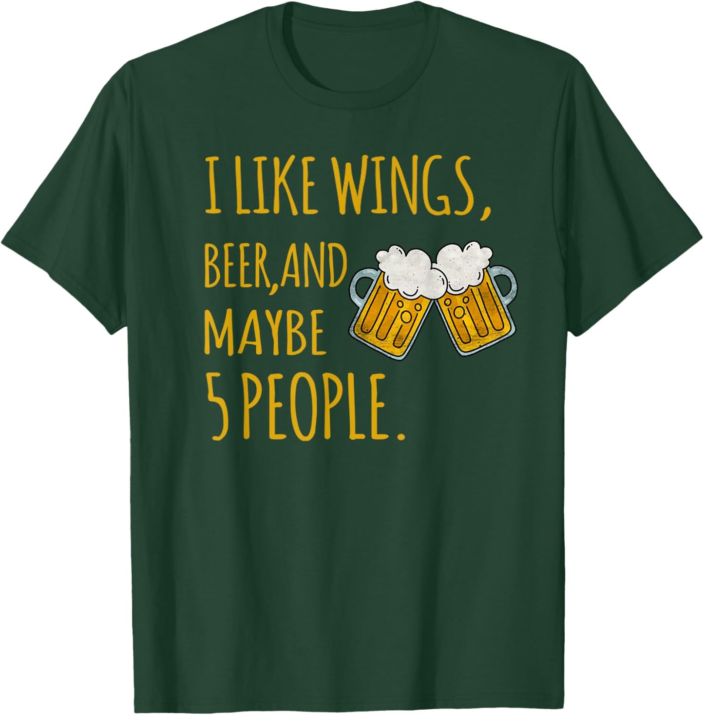 I Like Wings, Beer, And Maybe 5 People Sarcastic Drinking T-Shirt - T-Shirt | Forest