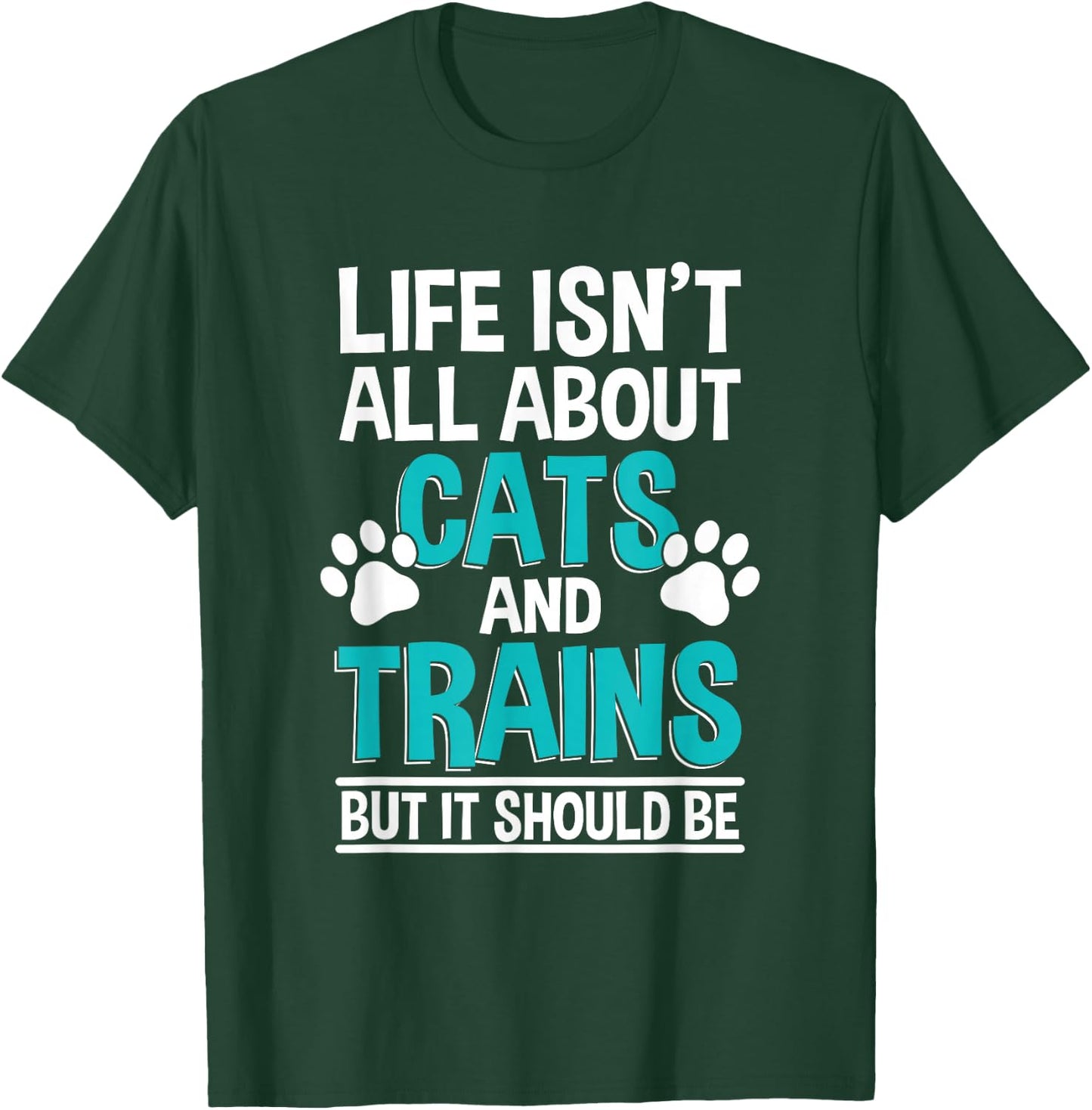Life Isn't All About Cats And Trains, Model Train T-Shirt - T-Shirt | Forest