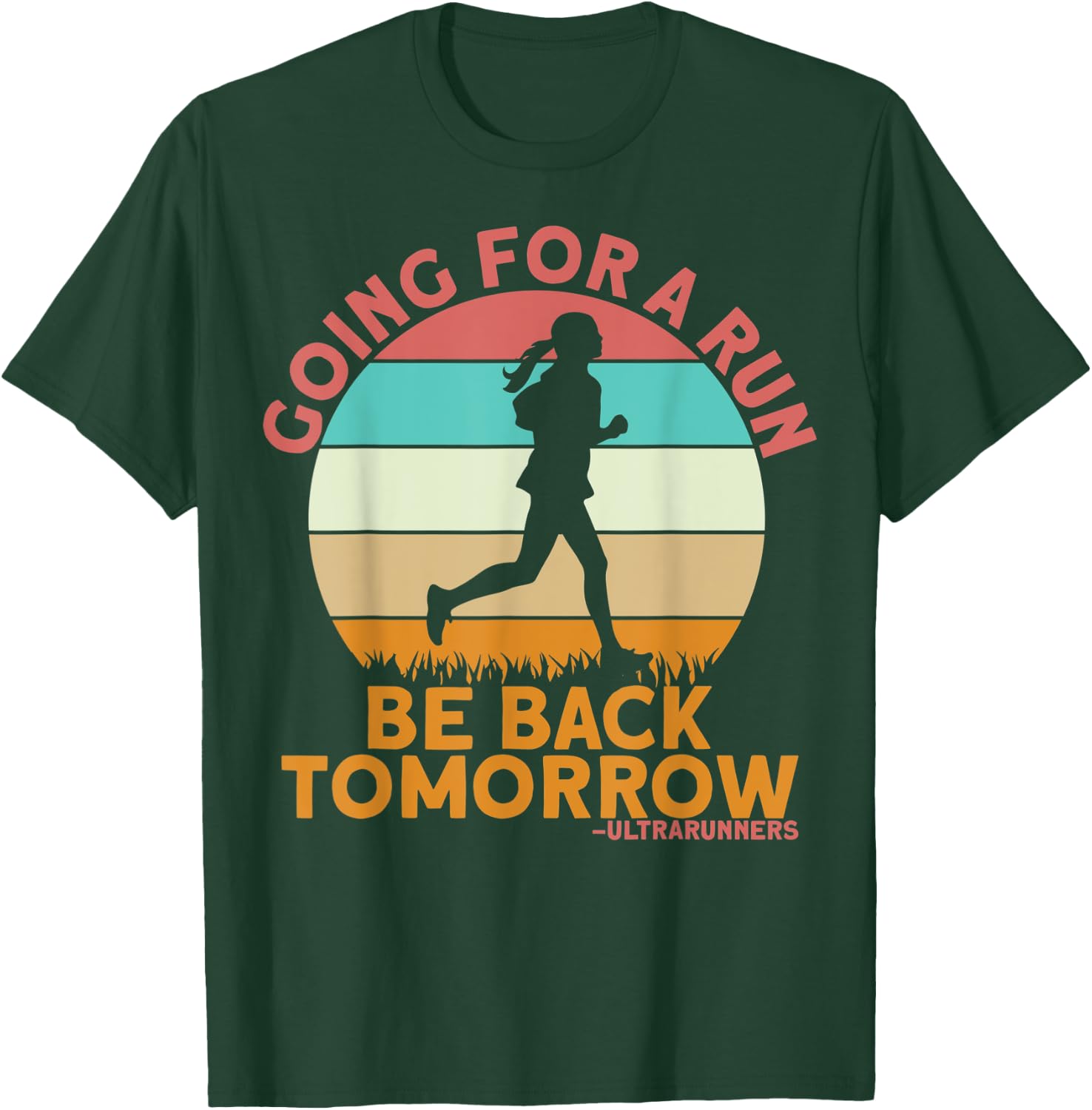 Going For A Run Be Back Tomorrow Ultrarunners Ultrarunning T-Shirt - T-Shirt | Forest