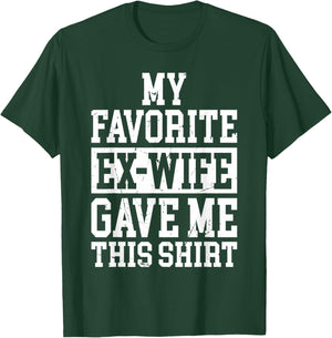 My Favorite Ex-Wife Gave Me This Funny Ex-Husband Joke T-Shirt - T-Shirt | Forest