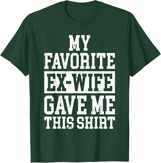 My Favorite Ex-Wife Gave Me This Funny Ex-Husband Joke T-Shirt - T-Shirt | Forest