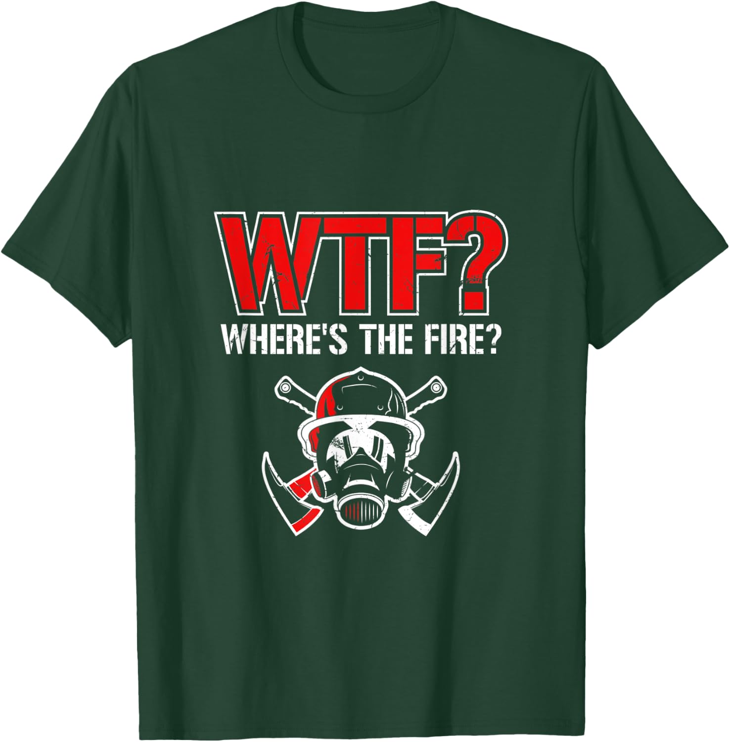 WTF? Where's The Fire? | Funny Firefighter Helmet and Axe T-Shirt - T-Shirt | Forest