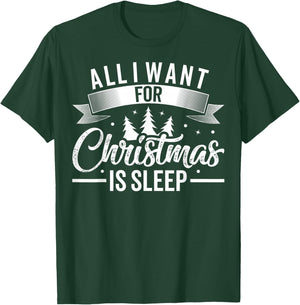 All I Want For Christmas Is Sleep Funny Tired Holiday T-Shirt - T-Shirt | Forest
