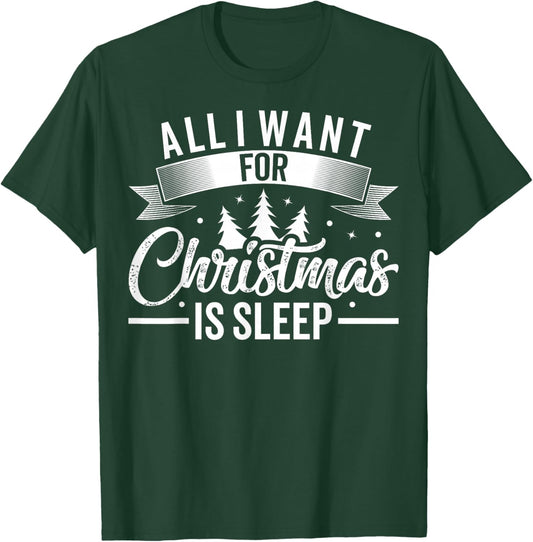 All I Want For Christmas Is Sleep Funny Tired Holiday T-Shirt - T-Shirt | Forest