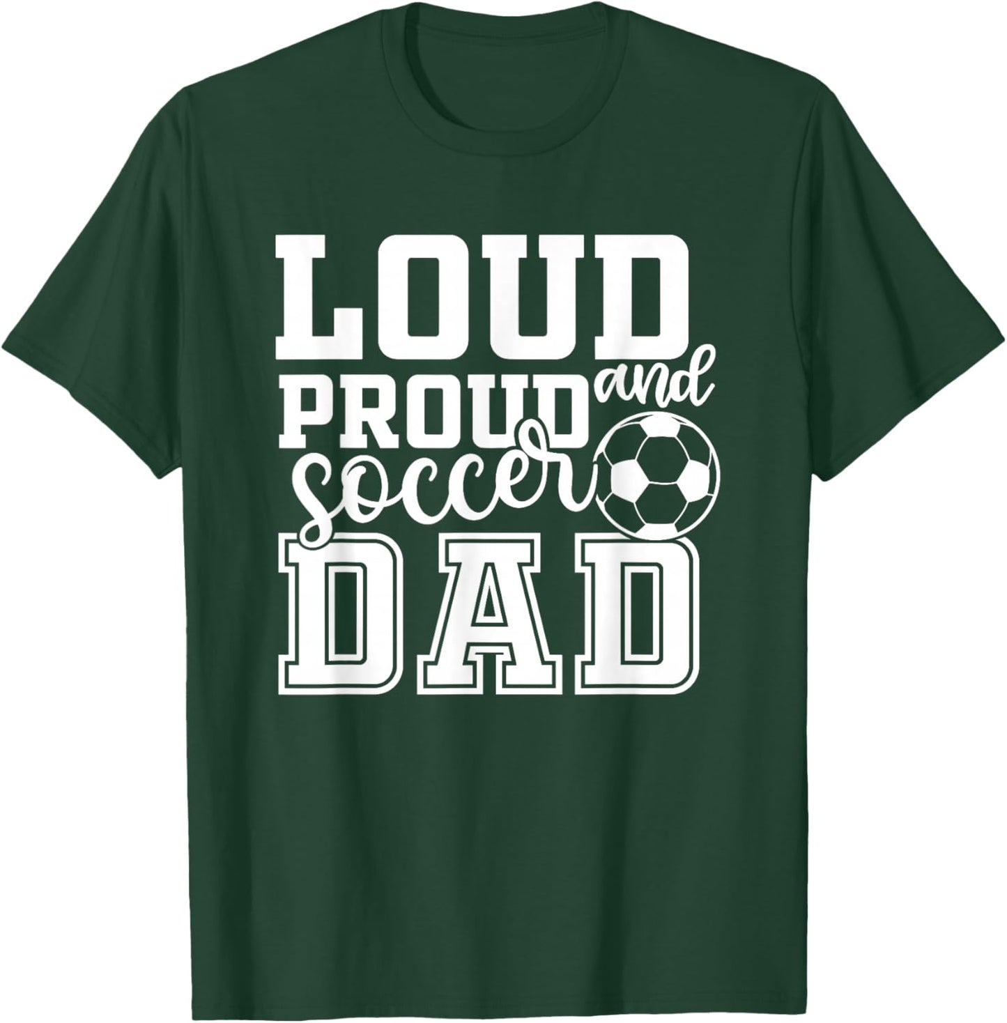 Loud & Proud Soccer Dad Funny Sport T-Shirt - T-Shirt | Forest