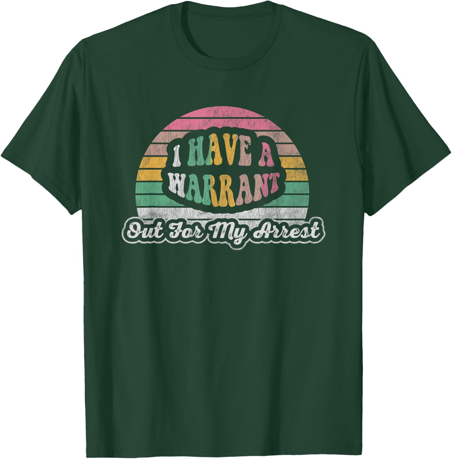 I Have A Warrant Out For My Arrest T-Shirt - T-Shirt | Forest