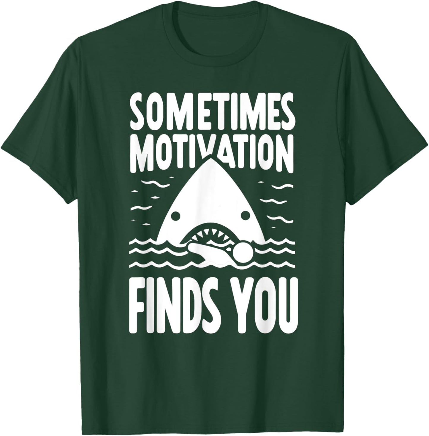 Sometimes Motivation Finds You Funny Shark Swimmer T-Shirt - T-Shirt | Forest