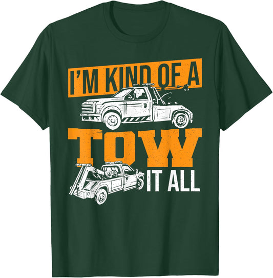 Funny Tow Truck Driver Wrecker I'm Kind Of A Tow It All T-Shirt - T-Shirt | Forest