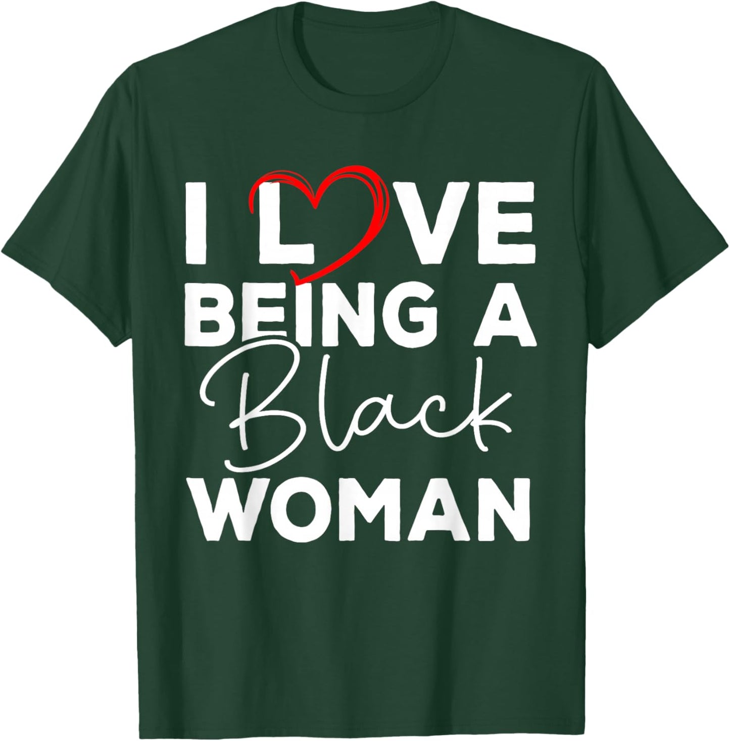 I Love Being A Black Woman Black History Melanin Black Woman T-Shirt - T-Shirt | Forest