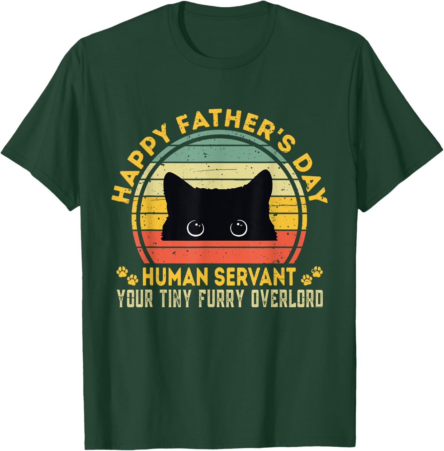Happy Father's Day Human Servant Your Tiny Furry Overlord T-Shirt - T-Shirt | Forest