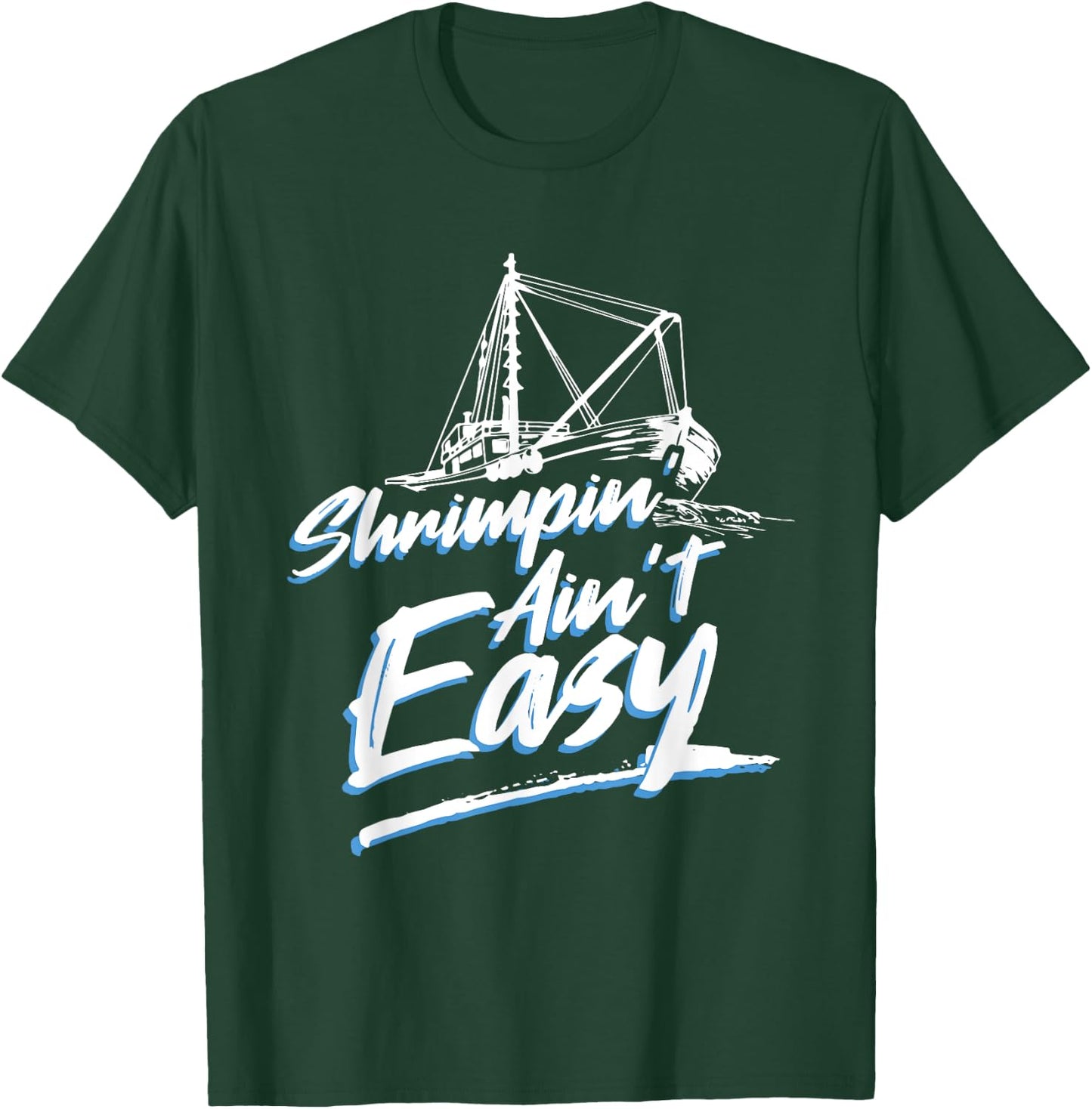 Shrimpin Ain't Easy Shrimp Boat Captain T-Shirt - T-Shirt | Forest