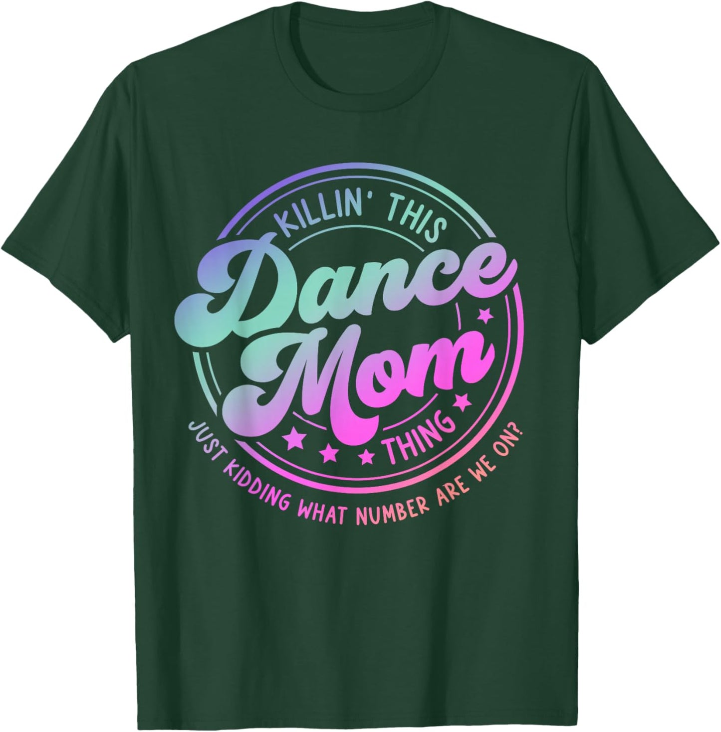 Funny Dance Mom Mother's Day Killin' This Dance Mom Thing T-Shirt - T-Shirt | Forest
