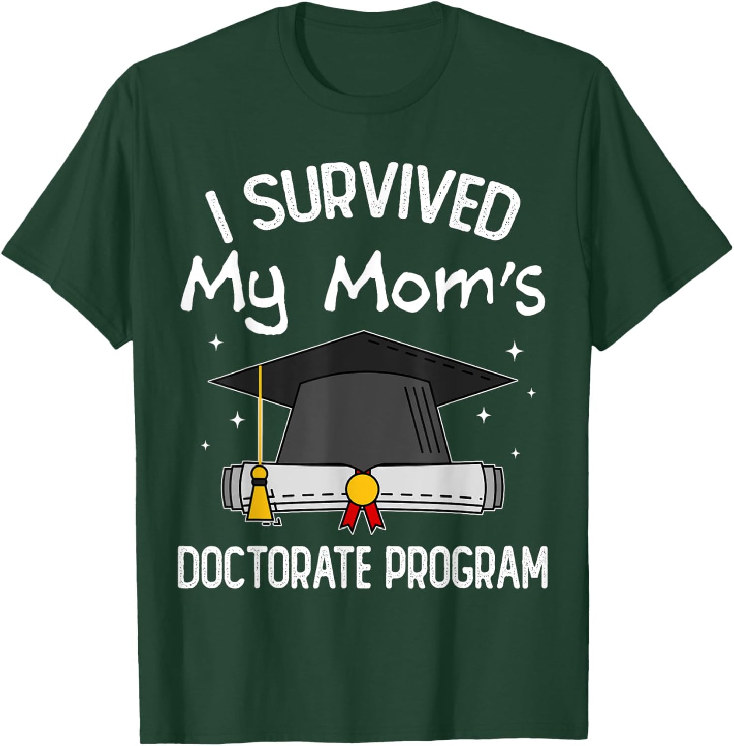 I Survived My Mom's Doctorate Program PhD Daughter and Son T-Shirt - T-Shirt | Forest
