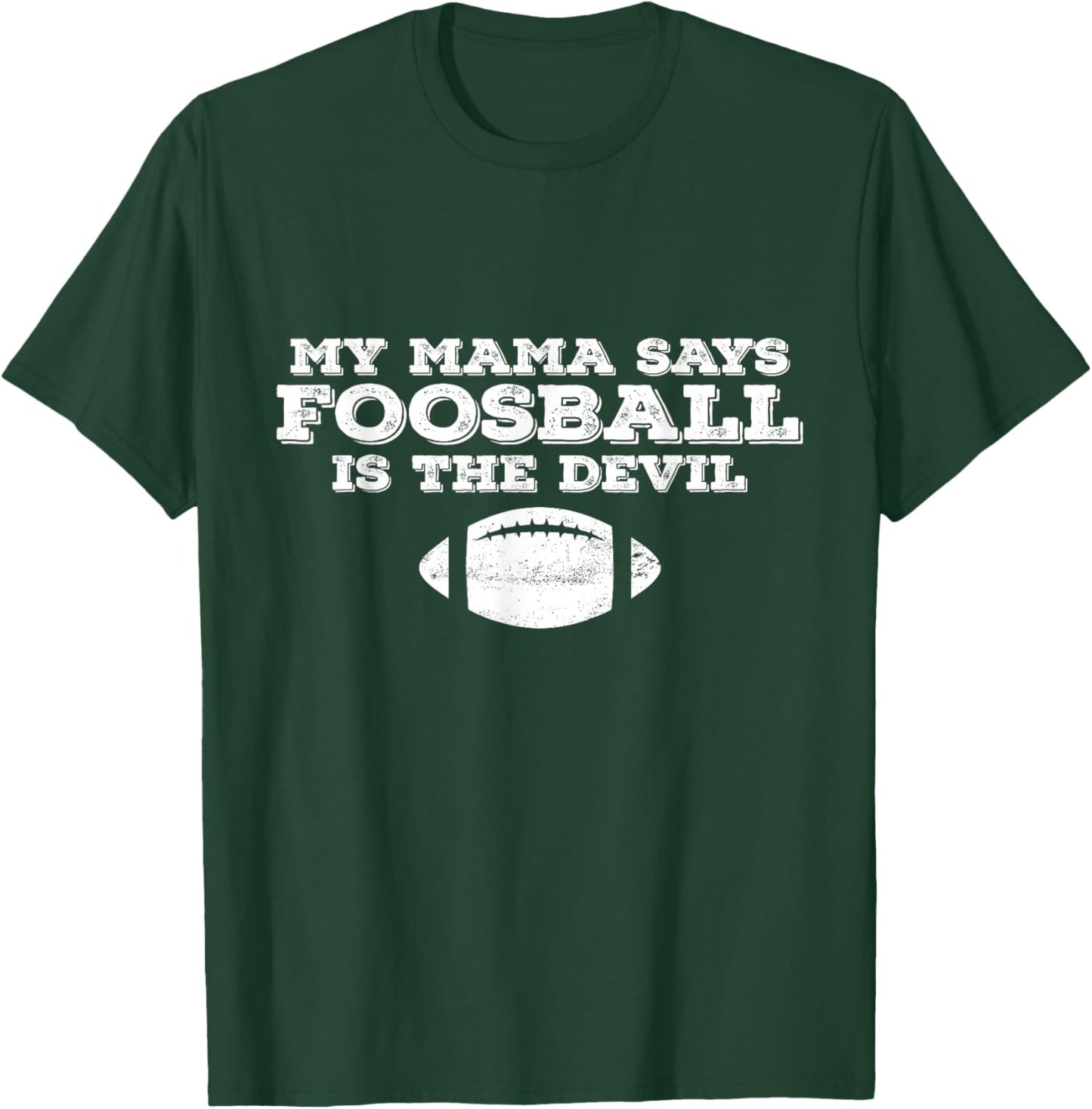 My Mama Said Foosball Is The Devil T-Shirt - T-Shirt | Forest