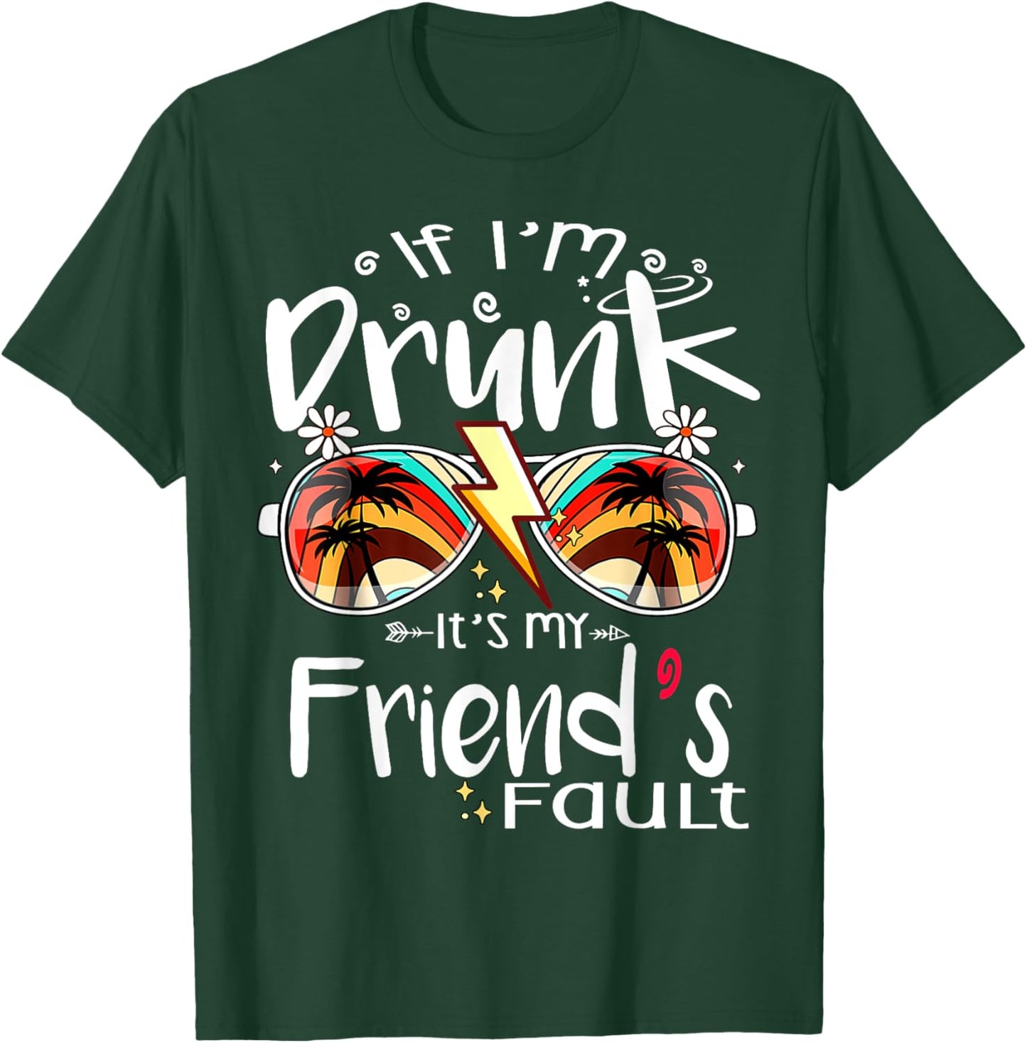 If I'm Drunk It's My Friend's Fault Summer Bestie Sunglasses Women T-Shirt - T-Shirt | Forest