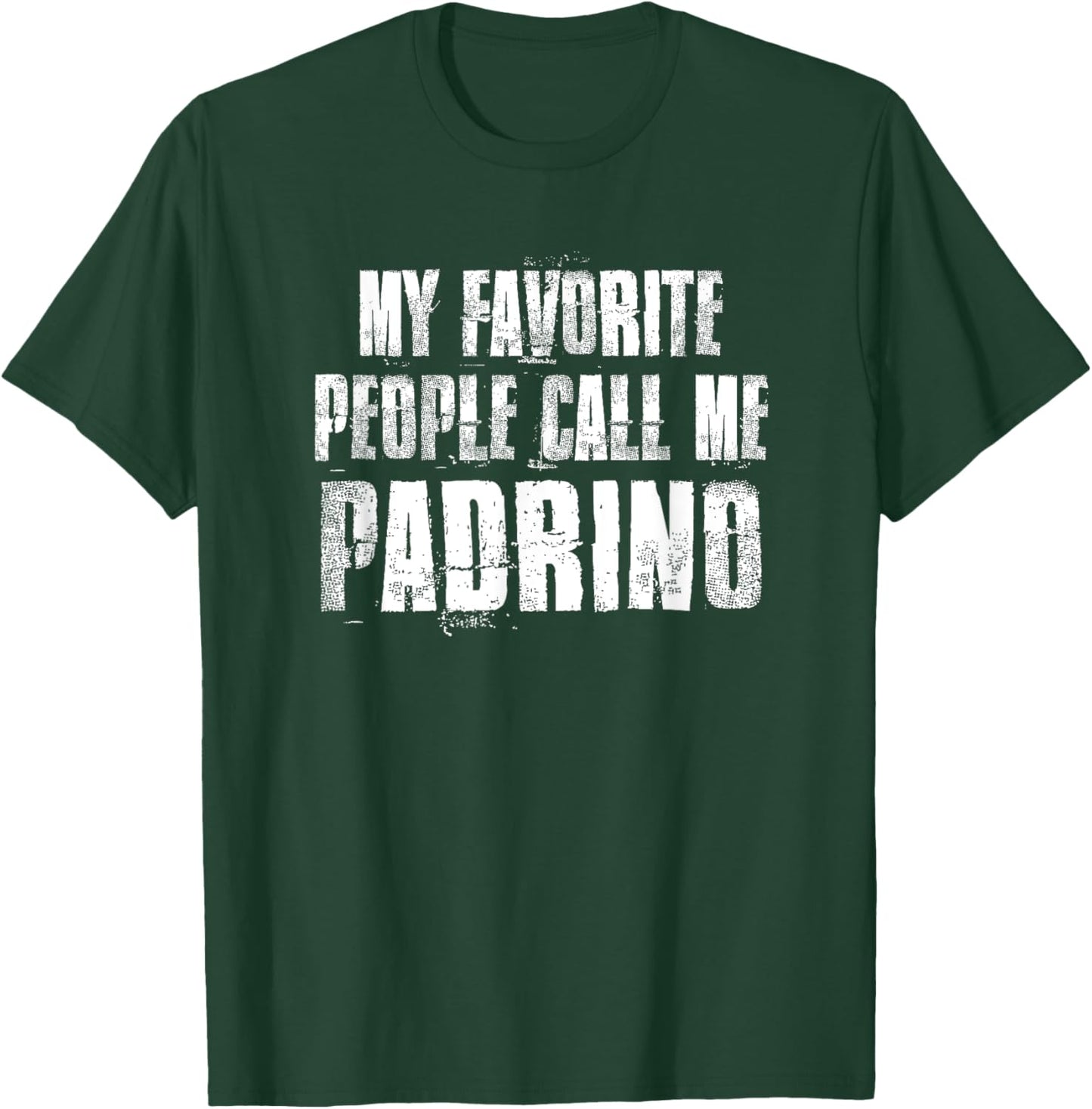 My Favorite People Call Me Padrino Funny Family Saying T-Shirt - T-Shirt | Forest