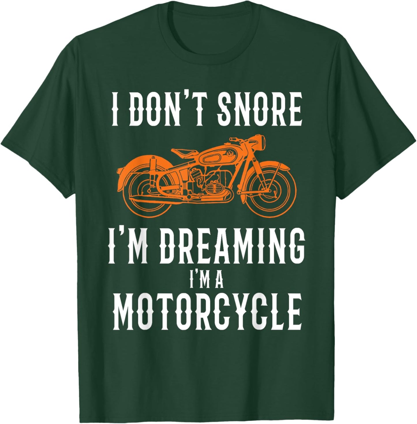 I Don't Snore I'm Dreaming I'm A Motorcycle - Snoring Biker T-Shirt - T-Shirt | Forest