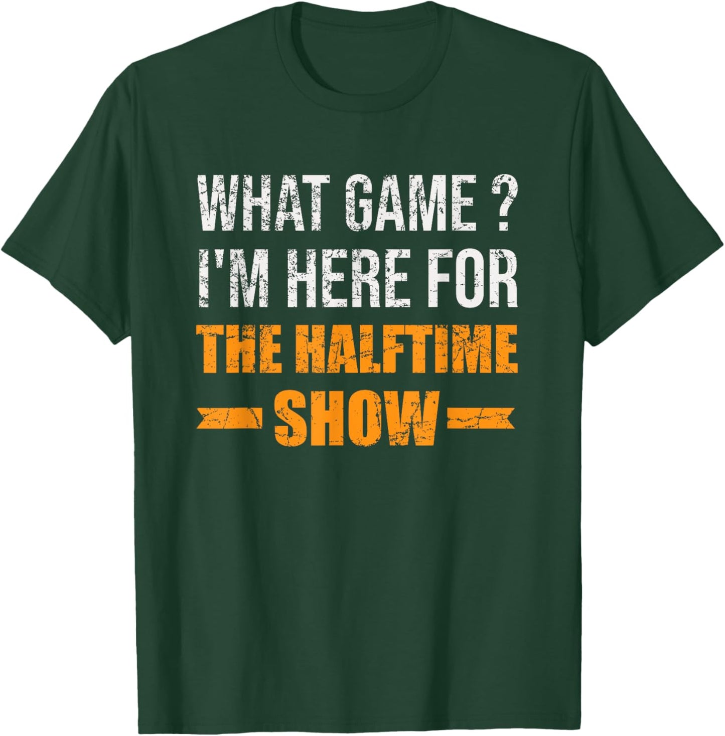 What Game I'm Here For The Halftime Show Funny Marching Band T-Shirt - T-Shirt | Forest