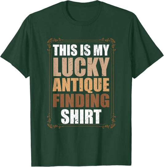 This Is My Lucky Antique Finding Funny Antiquing T-Shirt - T-Shirt | Forest
