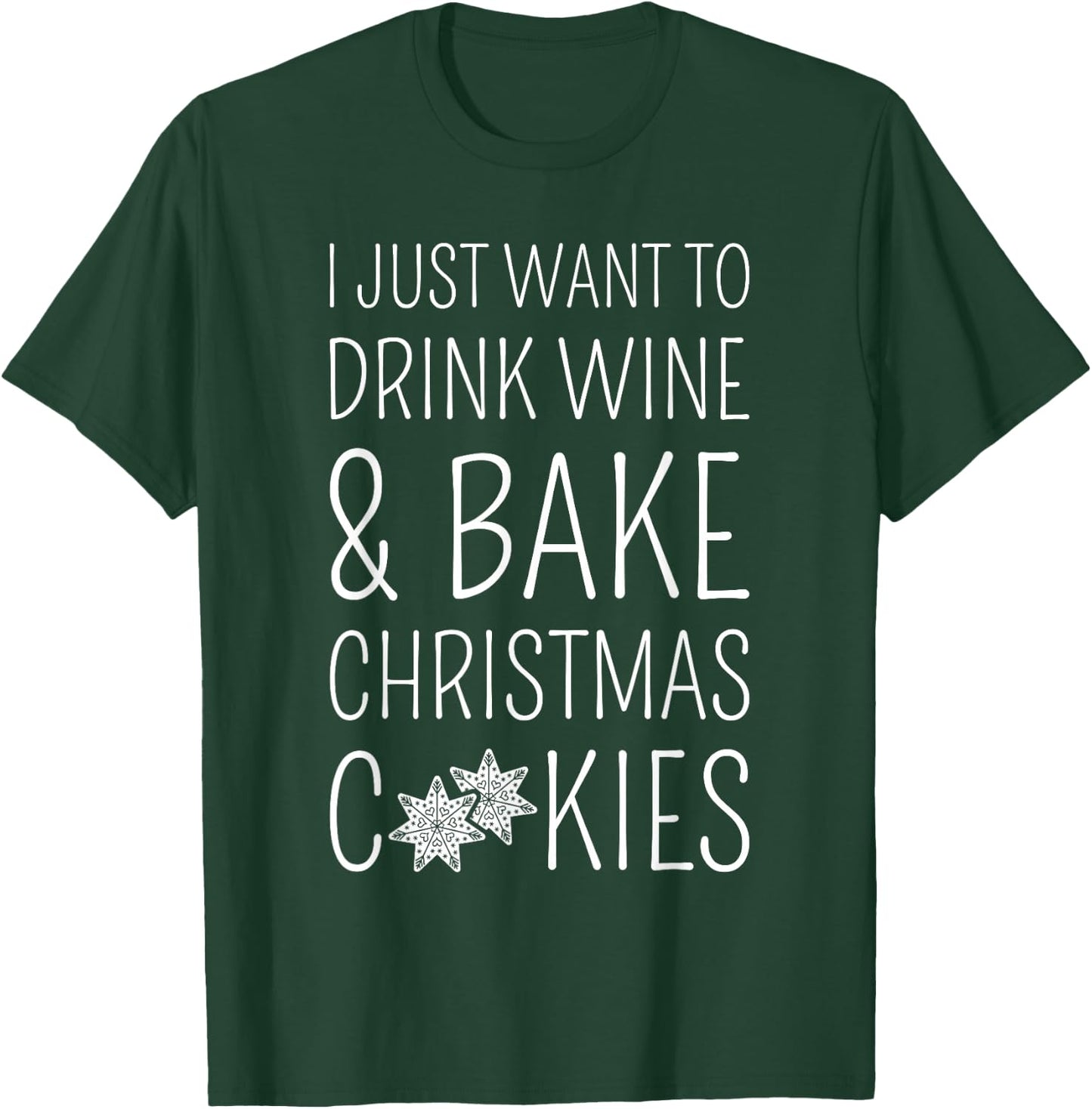 I Just Want To Drink Wine & Bake Christmas Cookies T-Shirt - T-Shirt | Forest