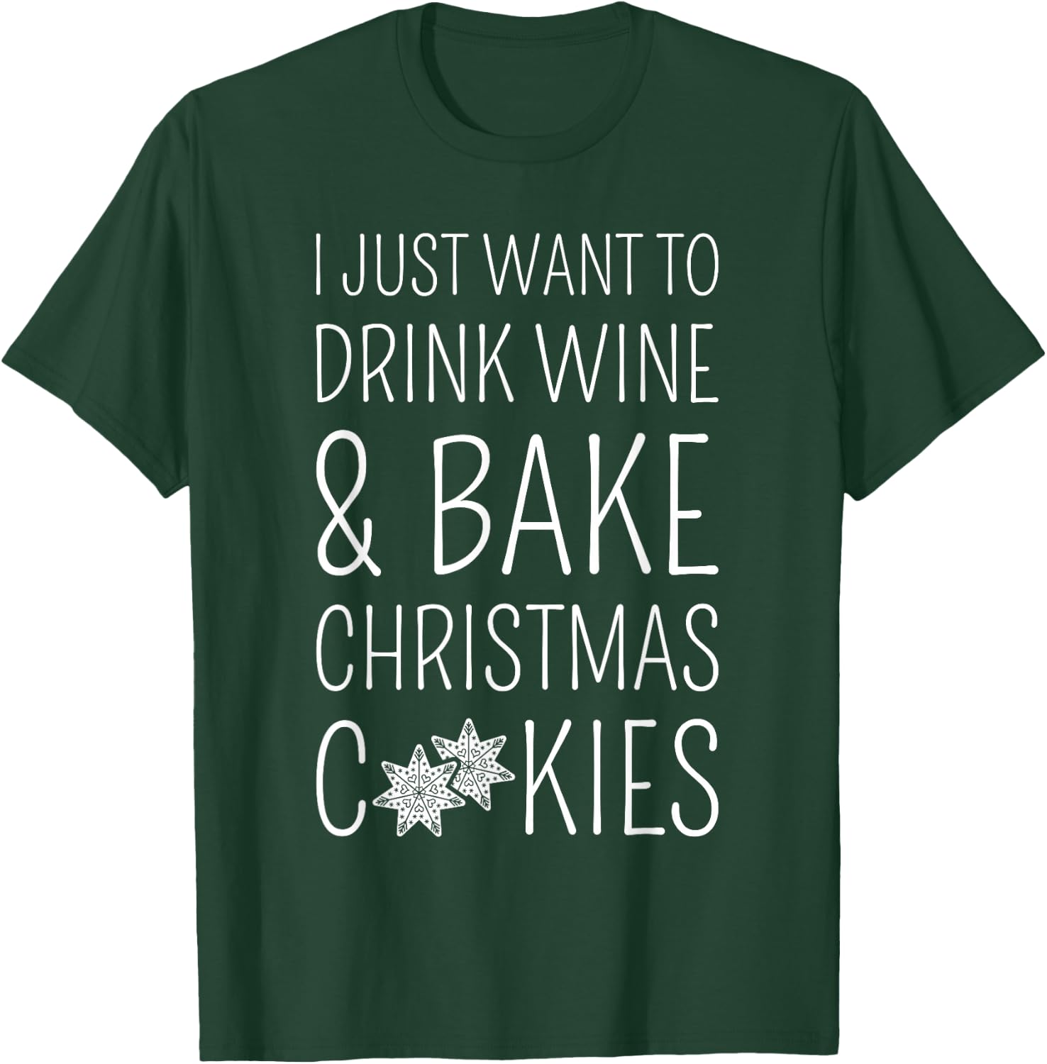 I Just Want To Drink Wine & Bake Christmas Cookies T-Shirt - T-Shirt | Forest