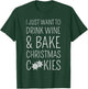 I Just Want To Drink Wine & Bake Christmas Cookies T-Shirt - T-Shirt | Forest