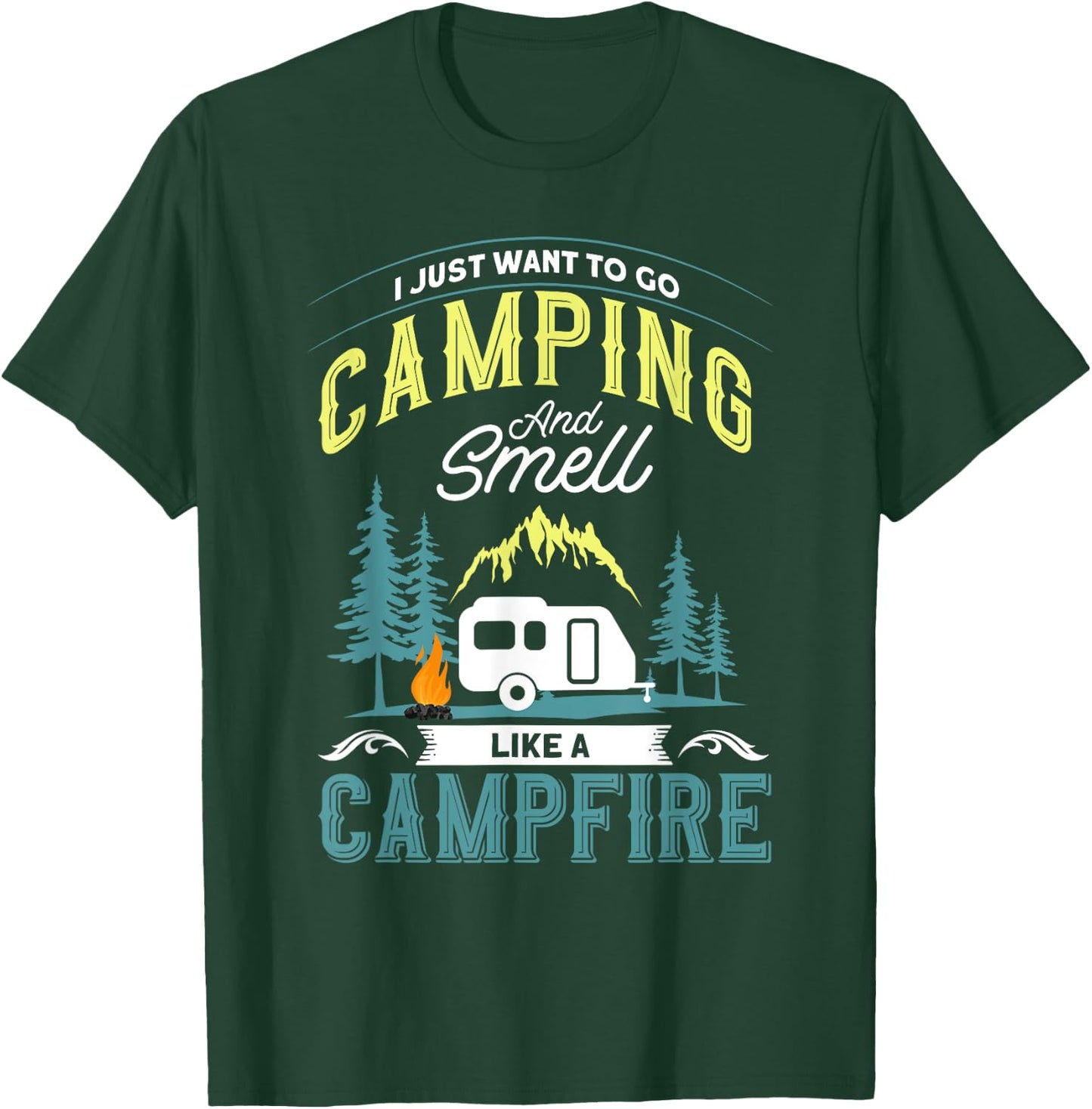 I Just Want To Go Camping And Smell Like A Campfire Camper T-Shirt - T-Shirt | Forest