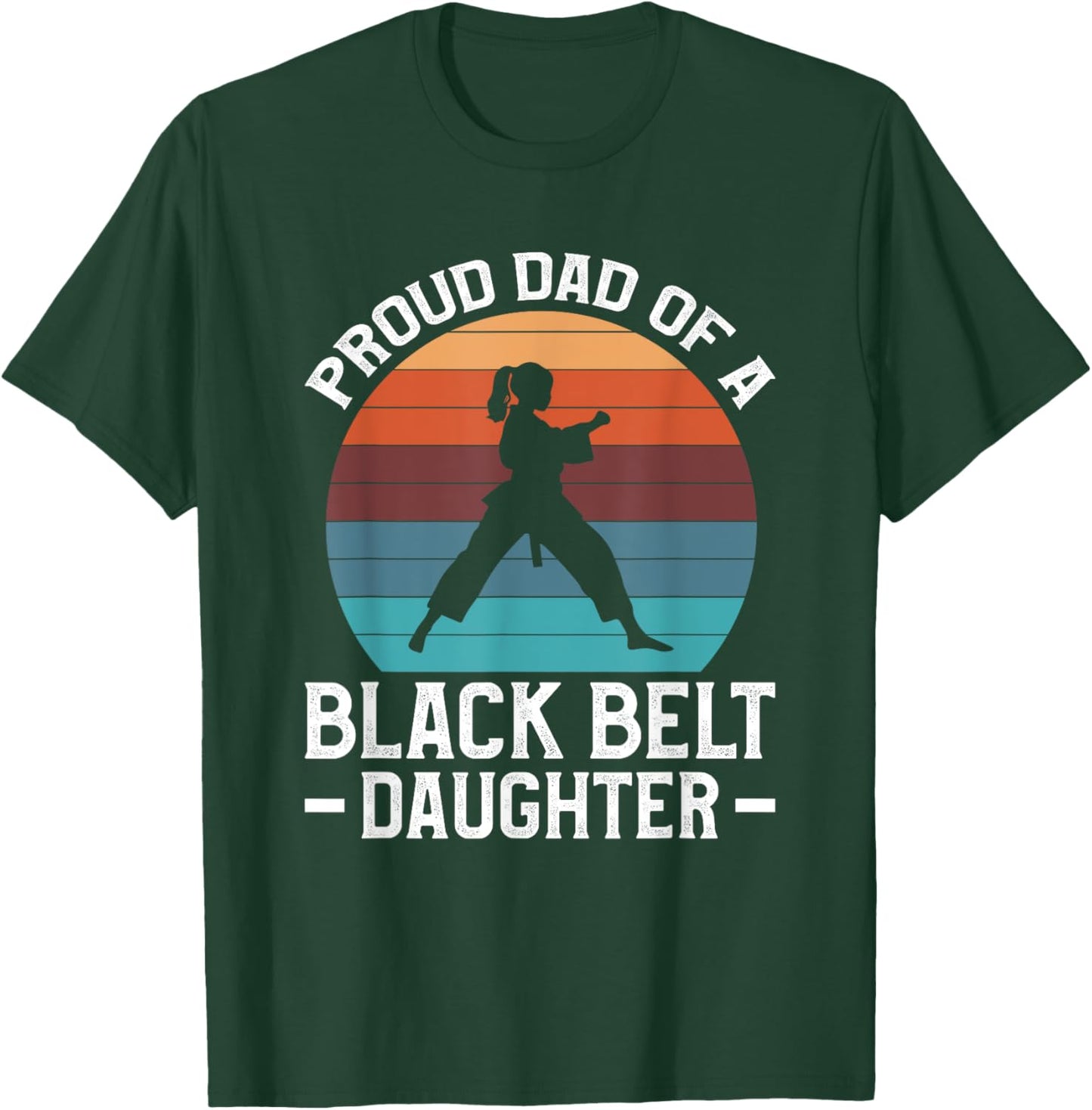 Proud Dad Of A Black Belt Daughter T-Shirt - T-Shirt | Forest
