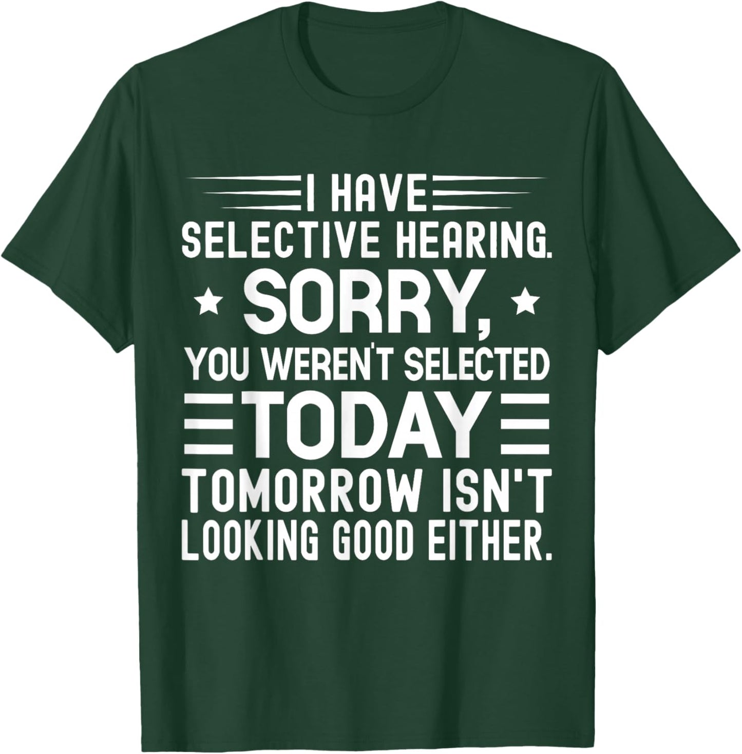 I Have Selective Hearing You Weren't Selected Today Funny T-Shirt - T-Shirt | Forest