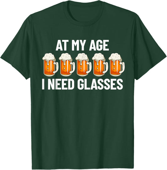 At My Age I Need Glasses Beer Glasses Funny Men's Drinking T-Shirt - T-Shirt | Forest