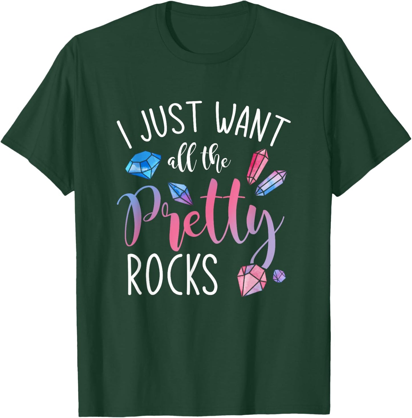 I Just Want All The Pretty Rocks Geology T-Shirt - T-Shirt | Forest