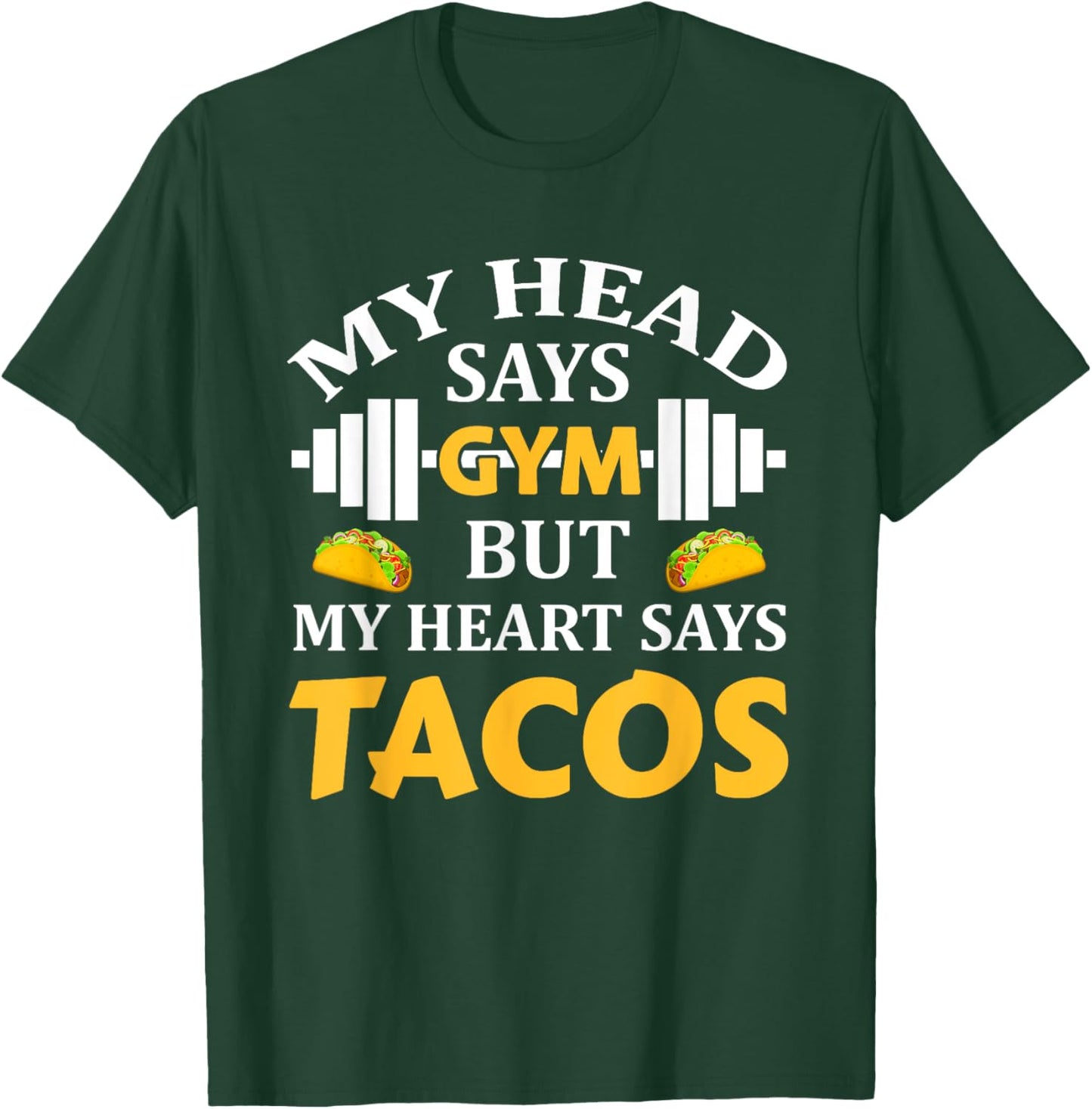 My Head Says Gym But My Heart Says Tacos Funny Gym Fitness T-Shirt - T-Shirt | Forest